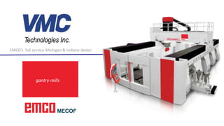 EMCO’s full service Michigan & Indiana dealer
gantry mills
 