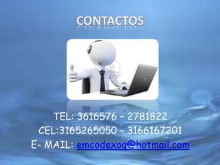 TEL: 3616576 – 2781822
CEL:3165265050 – 3166167201
E- MAIL: emcodexoq@hotmail.com
 