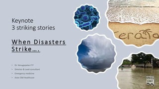Keynote
3 striking stories
When Disasters
Strike….
 