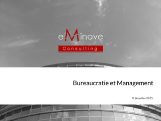 Bureaucratie et Management
8 décembre 2015
 
