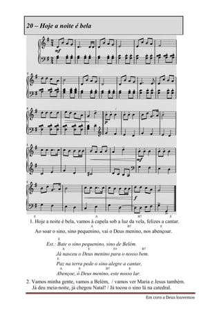 20 – Hoje a noite é bela




   E                                  A                  B7                   E
 1. Hoje a noite é bela, vamos à capela sob a luz da vela, felizes a cantar.
                                  A                 B7                   E
   Ao soar o sino, sino pequenino, vai o Deus menino, nos abençoar.
               E
         Est.: Bate o sino pequenino, sino de Belém.
                      A       E                F#             B7
              Já nasceu o Deus menino para o nosso bem.
              E
              Paz na terra pede o sino alegre a cantar,
                  A       E               B7        E
              Abençoe, ó Deus menino, este nosso lar.
2. Vamos minha gente, vamos a Belém, / vamos ver Maria e Jesus também.
   Já deu meia-noite, já chegou Natal! / Já tocou o sino lá na catedral.
                                                                   Em coro a Deus louvemos
 