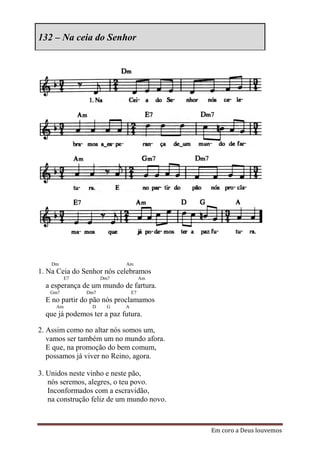 132 – Na ceia do Senhor




    Dm                      Am
1. Na Ceia do Senhor nós celebramos
          E7         Dm7             Am
  a esperança de um mundo de fartura.
   Gm7         Dm7              E7
  E no partir do pão nós proclamamos
     Am          D     G    A
  que já podemos ter a paz futura.

2. Assim como no altar nós somos um,
   vamos ser também um no mundo afora.
   E que, na promoção do bem comum,
   possamos já viver no Reino, agora.

3. Unidos neste vinho e neste pão,
   nós seremos, alegres, o teu povo.
   Inconformados com a escravidão,
   na construção feliz de um mundo novo.



                                           Em coro a Deus louvemos
 
