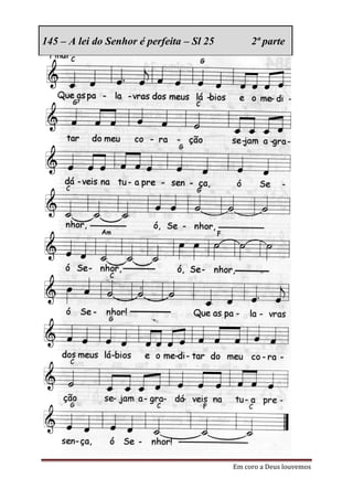 145 – A lei do Senhor é perfeita – Sl 25        2ª parte




                                           Em coro a Deus louvemos
 