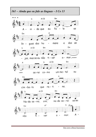 161 – Ainda que eu fale as línguas – I Co 13




                                          Em coro a Deus louvemos
 