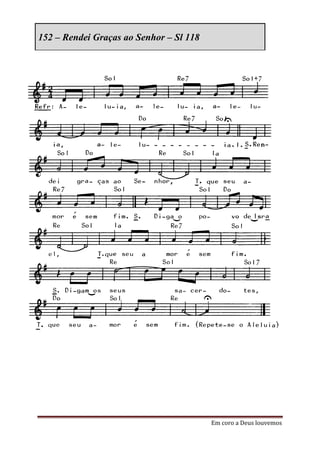 152 – Rendei Graças ao Senhor – Sl 118




                                         Em coro a Deus louvemos
 