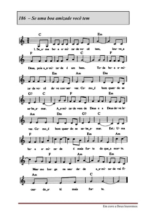 186 – Se uma boa amizade você tem




                                    Em coro a Deus louvemos
 