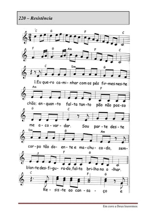 220 – Resistência




                    Em coro a Deus louvemos
 