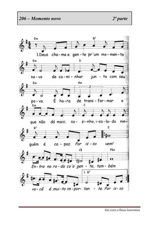 206 – Momento novo       2ª parte




                     Em coro a Deus louvemos
 