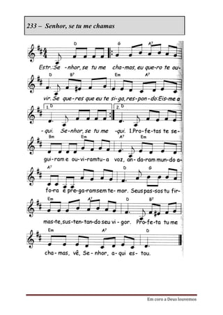 233 – Senhor, se tu me chamas




                                Em coro a Deus louvemos
 