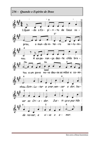 236 – Quando o Espírito de Deus




                                  Em coro a Deus louvemos
 