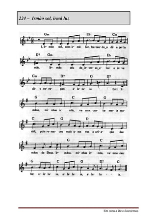 224 – Irmão sol, irmã luz




                            Em coro a Deus louvemos
 