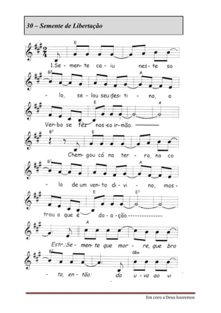 30 – Semente de Libertação




                             Em coro a Deus louvemos
 