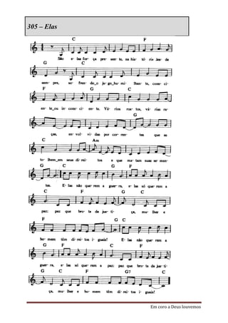 305 – Elas




             Em coro a Deus louvemos
 