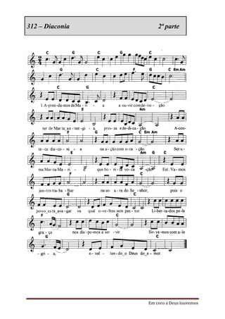 312 – Diaconia       2ª parte




                 Em coro a Deus louvemos
 