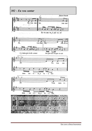 302 – Eu vou cantar




                      Em coro a Deus louvemos
 