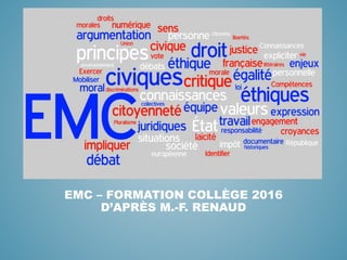 EMC – FORMATION COLLÈGE 2016
D’APRÈS M.-F. RENAUD
 