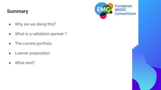 Summary
● Why are we doing this?
● What is a validation partner ?
● The current portfolio
● Learner proposition
● What next?
 