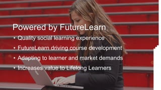 Powered by FutureLearn
• Quality social learning experience
• FutureLearn driving course development
• Adapting to learner...