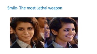 Smile- The most Lethal weapon
 