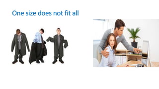 One size does not fit all
 