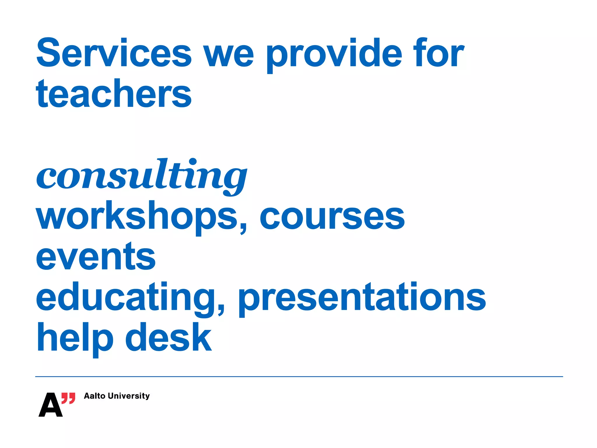 Services we provide for
teachers
consulting
workshops, courses
events
educating, presentations
help desk
 