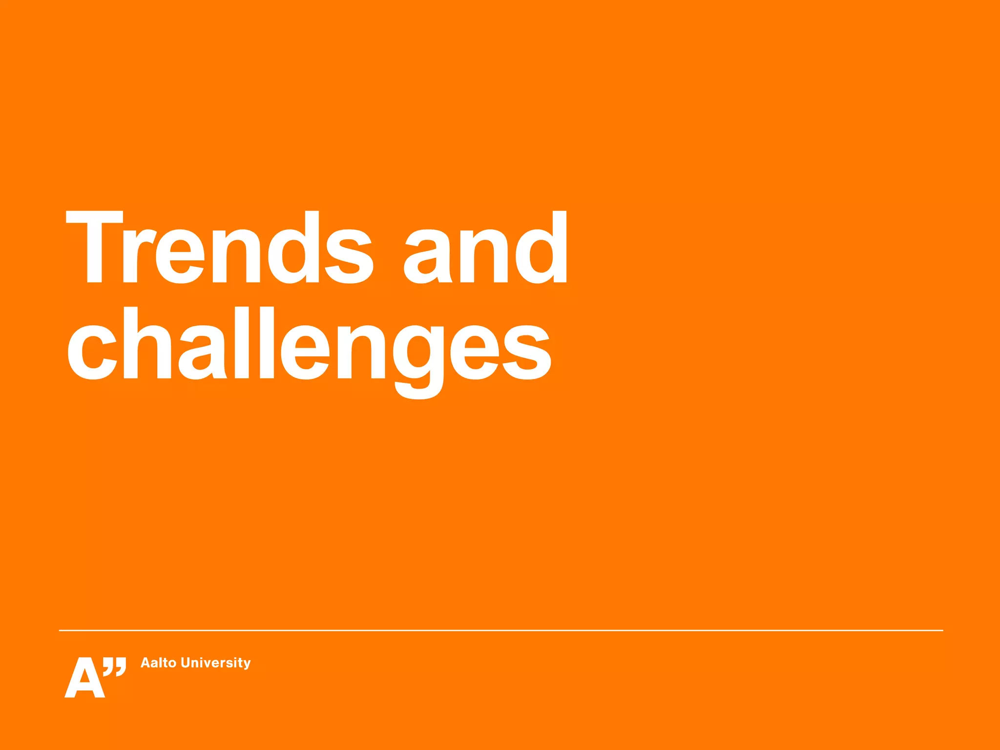 Trends and
challenges
 