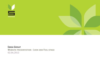 Emda Group
Website presentation - Look and Feel stage
02.04.2012
 