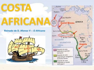 COSTA AFRICANAGuiné BissauReinado de D. Afonso V – O AfricanoAngola