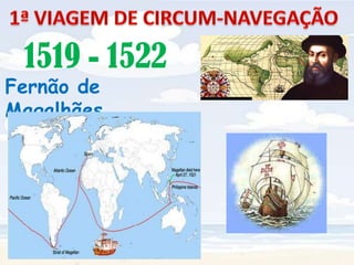 1ª VIAGEM DE CIRCUM-NAVEGAÇÃO 1519 - 1522Fernão de Magalhães