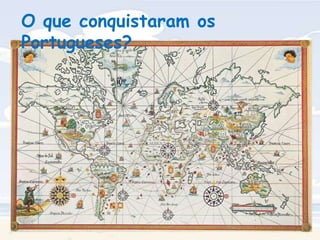 O que conquistaram os Portugueses?