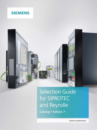 siemens.com/protection
Selection Guide
for SIPROTEC
and Reyrolle
Catalog • Edition 7
 