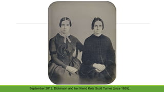 September 2012. Dickinson and her friend Kate Scott Turner (circa 1859).
 