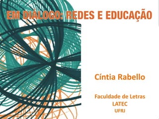 Cíntia Rabello

Faculdade de Letras
      LATEC
       UFRJ
 