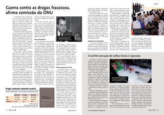 ministra do Superior Tribunal de
Justiça Eliana Calmon, corregedo-
ra nacional de Justiça.
Já nos EUA, desde 1971, o per-
centual da população nas cadeias
saiu de menos de 0,2% (nível em
que se mantinha desde o início
do século passado) para 0,8% em
2008. Em 1980, havia 500 mil
americanos na prisão; em 2009,
2,3 milhões. Essa tendência se
refletiu também nos gastos pú-
blicos. A Califórnia gastava, em
1980, 10% do seu orçamento com
a educação superior e 3% com o
sistema prisional. Essa relação se
inverteu em 2010, quando 11%
foram para as prisões e 7,5%, para
a educação superior.
Mudança de prioridades
A Comissão Global da ONU
advoga que se privilegiem investi-
mentos em saúde com relação aos
gastos com repressão. Isso significa
tratar dependentes como pacientes
antes de serem vistos como crimi-
nosos. A visão coincide com a ado-
tada pela subcomissão do Senado.
“Líderes políticos e figuras pú-
blicas devem ter a coragem de de-
clarar o que muitos deles reconhe-
cem em esferas privadas: que as
evidências esmagadoramente de-
monstram que estratégias repres-
sivas não irão resolver o problema
das drogas e que a guerra contra as
drogas não foi – e não poderá ser
– vencida”, afirma o documento.
As evidências demonstram que
os países que ofereceram trata-
mento em vez de punição a depen-
dentes tiveram resultados positivos
na redução do crime, na melho-
ria das condições de saúde e na
redução da dependência.
No entanto, a Comissão Glo-
bal afirma que qualquer visão di-
ferente da adotada pela convenção
da ONU e pela política repressiva
dos EUA recebe pressões inter-
nacionais. Esse “imperialismo do
controle às drogas”, afirma o re-
latório, levou a Bolívia a abando-
nar a convenção de 1961, já que
não houve qualquer flexibilização
para que a tradição da população
boliviana de mascar folhas de
coca não fosse excluída da lista de
proibições.
O surgimento do crack foi ape-
nas mais uma demonstração de
que o mercado das drogas é di-
nâmico e capaz de se recriar para
fugir da repressão dos governos.
Indicadores demonstram que o
negócio da droga subsiste e se re-
força, mesmo com os investimen-
tos feitos para extingui-lo.
Passados 50 anos do lançamen-
to da Convenção da ONU sobre
Entorpecentes, de 1961, e 40 anos
do início da chamada Guerra às
Drogas, deflagrada em junho de
1971 pelo então presidente dos
EUA, Richard Nixon, o próprio
relatório anual do Escritório das
Nações Unidas sobre Drogas e
Crime (Unodc) reconhece que o
mercado de drogas não vem dimi-
nuindo nos últimos anos.
Entre 1998 e 2009, a produ-
ção mundial de ópio subiu quase
80%. Já o mercado de cocaína
não diminuiu, mesmo consideran-
do a redução do consumo nos Es-
tados Unidos, já que foi compen-
sado pelo aumento da demanda
na Europa. O número de usuários
de drogas ilícitas vem aumentando
desde os anos 90, ainda que, per-
centualmente, tenha se alcançado
uma certa estabilidade.
Ao mesmo tempo, o Unodc ob-
serva que o tráfico de drogas é um
combustível para organizações cri-
minosas internacionais, que mo-
vimentam centenas de bilhões de
dólares, representando um desa-
fio crescente para a estabilidade e
a segurança mundiais. Em alguns
países, analisa o Unodc, o valor do
comércio de drogas ilícitas excede
em muito o tamanho da economia
formal.
“Em anos recentes, observa-
mos casos em que ministros ou
chefes nacionais de polícia foram
relacionados à corrupção ligada às
drogas. Também estamos teste-
munhando mais atos de violência,
conflitos e atividades terroristas
abastecidas pelo tráfico de drogas
e pelo crime organizado”, afirma o
relatório do Unodc .
Nova abordagem
Para trazer uma nova aborda-
gem do problema, a ONU insti-
tuiu a Comissão Global de Polí-
tica sobre Drogas, chefiada pelo
ex-presidente Fernando Henrique
Cardoso e com a participação dos
ex-presidentes do México Ernesto
Zedillo e da Colômbia César Ga-
viria, além do ex-secretário-geral
da ONU Kofi Annan, entre ou-
tras autoridades. Em junho, o gru-
po divulgou documento em que
aponta o fracasso das políticas de
repressão à produção e oferta de
drogas. Fernando Henrique já foi
convidado a falar sobre o assunto à
subcomissão do Senado, a pedido
da senadora Ana Amélia.
“A guerra global contra as dro-
gas falhou, com consequências
devastadoras para indivíduos e
sociedades em todo mundo”, diz
a primeira frase do documento,
apontando para a necessidade de
reformas urgentes nas políticas
mundiais de controle das drogas.
O relatório aponta que, ape-
sar dos bilhões de dólares gastos,
não houve redução do consumo.
Um exemplo disso são os crescen-
tes gastos dos Estados Unidos na
guerra contra as drogas, que sa-
íram de US$ 1,5 bilhão em 1985
para US$ 17,7 bilhões em 2000.
Em vez de tamanho investi-
mento ajudar na diminuição do
consumo, hoje se consome mais
cocaína, opiáceos (heroína) e ma-
conha do que há dez anos (veja in-
fográfico abaixo) .
Encarceramento em alta
Ao mesmo tempo, a crimina-
lização das drogas e as políticas
de tolerância zero levaram a um
aumento acentuado da popula-
ção carcerária. No Brasil, desde
a entrada em vigor da nova legis-
lação sobre as drogas, em 2006, a
população carcerária subiu 37%.
Isso pode ser explicado pelo fato
de grande parte das pessoas presas
desde então acusadas de tráfico de
drogas serem rés primárias, como
mediu pesquisa da Universidade
Federal do Rio de Janeiro (UFRJ).
Em 29 de junho passado, o
Encontro Nacional sobre o En-
carceramento Feminino revelou
realidade semelhante. Das 15.263
mulheres presas no Brasil nos úl-
timos cinco anos, 9.989 (65%) fo-
ram acusadas de tráfico de drogas.
“Basicamente são mulheres não
brancas, têm entre 18 e 30 anos
e baixa escolaridade”, afirmou a
Guerra contra as drogas fracassou,
afirma comissão da ONU
A demanda e a oferta de psico-
trópicos vêm se alterando conforme
aumenta a repressão às substâncias.
Nesse mercado em constante adap-
tação, a falta de uma droga abre
espaço para outras, distribuídas e
consumidas de formas diferentes.
A própria disseminação da co-
caína é associada à falta de outras
drogas, como anfetamina e ma-
conha, alvos de ações repressivas
na década de 1960. Nas décadas
seguintes, a repressão à produção
da cocaína elevou o preço. Uma
das estratégias foi dificultar o
acesso aos chamados precursores
– substâncias como éter, acetona
e bicarbonato de sódio, usadas no
refino.
Diante das dificuldades, usuários
e traficantes buscam inovações para
contornar as limitações impostas.
Assim, são descobertas outras dro-
gas, geralmente com efeitos mais
intensos e danos maiores.
Sem éter e acetona, os produtores
de cocaína substituíram as substân-
cias por outras, mais baratas, mais
disponíveis e, geralmente, muito
impuras, por exemplo, gasolina,
querosene, cal virgem ou até água
de bateria. A “indústria da droga”
passou a oferecer derivados baratos
e altamente rentáveis da cocaína,
como o crack, a merla e o óxi (leia
mais na pág. 17). Sem contar que a
maior intensidade e a menor dura-
ção dos efeitos dos derivados, que
são fumados ou inalados, aumen-
tam a demanda por doses, gerando
maiores lucros.
“São os paradoxos: às vezes a
gente aperta pensando que vai me-
lhorar e a coisa pula para pior. Entre
a cocaína e o crack, sem dúvida, o
menos mal é a cocaína. Mas como
dificultamos o acesso aos precur-
sores, a gente acabou trazendo
essa substância mais espúria [óxi].
Usa-se a cal virgem no lugar do bi-
carbonato e, no lugar da acetona e
do éter, usa-se a gasolina, querosene
ou substância que o valha. É o pior
do pior”, afirmou à subcomissão do
Senado o psiquiatra Aloísio Antônio
Andrade de Freitas, presidente do
Conselho de Políticas sobre Drogas
do estado de Minas Gerais.
Crack foi inovação do tráfico frente à repressão
Neste laboratório clandestino
na zona norte de São Paulo,
crack era produzido na cozinha
Polícia
Civil/SP
Romero
Mendonça/Secom
ES
Politic365
Internas no Espírito Santo:
maioria das presas nos últimos
cinco anos foi acusada de tráfico
Então presidente dos EUA,
Nixon lançou política de
combate em junho de 1971
Drogas continuam seduzindo usuários
Dado é apontado como fracasso da política atual
Opiáceos* Cocaína Maconha
1998 12,9 milhões 13,4 milhões 147,4 milhões
2008 17,35 milhões 17 milhões 160 milhões
Aumento % 34,5% 27% 8,5%
* Heroína, morfina, ópio
Fonte: OrganizaçãodasNaçõesUnidas;
War on Drugs – Report of the Global Commission on Drug Policy,2011
18 
agosto de 2011 www.senado.gov.br/emdiscussao 
19
Contexto
SUMÁRIO
 