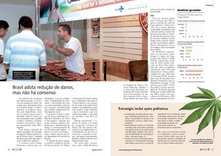 •	 fornecimento de preservativos, serin-
gas, cachimbos descartáveis etc., para
evitar a transmissão de doenças e as
queimaduras na boca e mãos do de-
pendente
•	 substituição da cocaína ou crack pela
maconha, para evitar danos cerebrais
mais graves (essa é uma opção muito
criticada pelos médicos, que discor-
dam da substituição de uma droga por
outra – leia mais na pág. 11)
•	 criação de locais monitorados para o
consumo ou o fornecimento da droga
pelo Estado, para evitar o contato do
dependente com o traficante, reduzir
a demanda, garantir que não sejam
consumidas substâncias ainda
mais tóxicas e retirar o caráter
de proibição da droga, que
serve como atrativo, es-
pecialmente para os mais jovens
	
	 Obs.: como o uso do crack é re­
cente
se comparado a outros entorpe-
centes, faltam dados para que os
especialistas avaliem as vantagens da
distribuição de cachimbos descartá-
veis ou outras medidas específicas.
Benefícios garantidos
Presença de HIV entre usuários de
drogas injetáveis:
Reino Unido
Suiça
Alemanha
Austrália
% 0 10 20 30 40
Em países com políticas de redução de danos consistentes
% 0 10 20 30 40
EUA
Portugal
Malásia
França
Em países com estratégias parciais de redução de danos
ou em fase tardia da epidemia
% 0 10 20 30 40
Tailândia
Rússia
Em países que não implantaram quaisquer políticas
de redução de danos
Fonte:Report of the Global Comission on Drug Policy,2011
Ao contrário do tratamento
por desintoxicação, as inicia-
tivas de redução de danos não
exigem que o dependente deixe
de consumir drogas. A ideia é
diminuir os prejuízos causa-
dos pela dependência, tanto
para o usuário quanto para a
sociedade. Entre os riscos a se-
rem minorados estão: suicídio,
overdose, acidentes, prejuízos
cerebrais irreversíveis e doen-
ças transmissíveis, como Aids e
­hepatite.
Para Aloísio Andrade de
Freitas, presidente do Conselho
Estadual de Políticas sobre Dro-
gas de Minas Gerais, “a redução
de danos quer dizer que entre o
real e o ideal tem o possível”.
A cientista social Andréa
Domanico afirma que esta
abordagem “leva em conside-
ração a complexidade do fenô-
meno, a diversidade dos usos
e as particularidades culturais
dos usuários, possibilitando
uma melhor compreensão da
hierarquia de riscos”.
A primeira menção à redu-
ção de danos registrada foi o
Relatório Rolleston, de 1926.
O documento, assinado por
vários médicos ingleses, de-
fendia que a administração da
droga e o monitoramento do
seu uso feitos pelo médico – à
época em teste na Europa –
eram a melhor maneira de tra-
tar dependentes de morfina ou
­heroína.
A redução de danos integra
as políticas públicas oficiais
de diversos países. No Brasil,
o Ministério da Saúde afirma
que “a abstinência não pode ser
o único objetivo a ser alcança-
do. As práticas de saúde devem
acolher, sem julgamento e para
cada usuário, o que é possível,
o que é necessário, o que está
sendo demandado, o que pode
ser ofertado, o que deve ser
­feito”.
Mesmo oficializada, a re-
dução de danos está longe
de conquistar consenso no
Brasil. Um dos maiores obs-
táculos à sua implantação é o
entendimento de que ela in-
centivaria o consumo de dro-
gas, com gastos desnecessários,
quando o objetivo deveria ser a
desintoxicação total.
Por outro lado, institui-
ções como a Rede Brasileira
Estratégia inclui ações polêmicas
Brasil adota redução de danos,
mas não há consenso
de Redução de Danos e Di-
reitos Humanos (Reduc) e
a Associação Brasileira de
Redutores de Danos (Aborda)
partem do princípio de que
não é possível livrar o mun-
do das drogas, fato que nunca
ocorreu em toda a história da
humanidade.
HIV
Entre os maiores danos
está a infecção por HIV, à
qual os usuários de crack são
especialmente vulneráveis,
além de a outras doenças
transmitidas sexualmente, por
conta das práticas sexuais sem
proteção associadas ao núme-
ro elevado de parceiros, troca
de sexo por dinheiro ou por
droga, baixo nível de instru-
ção dos consumidores, depen-
dência concomitante de ou-
tras drogas e baixa imunidade
dos usuários.
Bo Mathiasen, represen-
tante do Escritório Sobre
Drogas e Crimes, da Orga-
nização das Nações Unidas
(Unodc), afirma que, na dé-
cada de 1990, estudo reali-
zado em Nova York eviden-
ciou que, entre as mulheres
usuárias de crack, 21% eram
soropositivas. Outro estudo,
também dos anos 1990, feito
em Houston (EUA), mostrou
altas taxas de infecções sexu-
almente transmitidas entre as
dependentes da droga: 11,3%
positivas para HIV; 14,9%,
para sífilis; e 53,3%, para he-
patite B. No Brasil, segundo
Mathiasen, estudo publicado
em 2004 revelou uma pre-
valência de 20% para o HIV
entre as dependentes de crack.
Stock.XCHNG
Uso da maconha para substituir o
crack é uma das ideias propostas por
defensores da redução de danos
Distribuição de preservativos
em Bagé (RS): evitar DSTs é
objetivo da política de reduzir
riscos para os dependentes
Leko Machado/Prefeitura Bagé
36 
agosto de 2011 www.senado.gov.br/emdiscussao 
37
Tratamento
SUMÁRIO
 