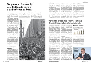 Da guerra ao tratamento:
uma história de como o
Brasil enfrenta as drogas
Em sintonia com o modelo in-
ternacional de combate às drogas,
capitaneado pelos Estados Uni-
dos, o Brasil desenvolve ações de
combate e punição para reprimir
o tráfico.
Essa tendência, porém, vem
desde os tempos de colônia. As
Ordenações Filipinas, de 1603,
já previam penas de confisco
de bens e degredo para a África
para os que portassem, usassem
ou vendessem substâncias tóxi-
cas. O país continuou nessa li-
nha com a adesão à Conferência
­
Internacional do Ópio, de 1912.
A visão de que as drogas se-
riam tanto um problema de saú-
de quanto de segurança pública,
desenvolvida pelos tratados inter-
nacionais da primeira metade do
século passado, foram paulatina-
mente traduzidos para a legisla-
ção nacional. Até que, em 1940,
o Código Penal nacional confir-
mou a opção do país de não cri-
minalizar o consumo.
Segundo Roberta Duboc Pe-
drinha, especialista em Direi-
to Penal e Sociologia Criminal,
estabeleceu-se uma “concepção
sanitária do controle das drogas”,
pela qual a dependência é consi-
derada doença e, ao contrário dos
traficantes, os usuários não eram
criminalizados, mas estavam sub-
metidos a rigoroso tratamento,
com internação obrigatória.
Modelo bélico
Porém, Roberta Pedrinha con-
ta que o golpe militar de 1964 e a
Lei de Segurança Nacional deslo-
caram o foco do modelo sanitário
para o modelo bélico de política
criminal, que equiparava os tra-
ficantes aos inimigos internos do
regime.
Para a advogada, não por aca-
so, a juventude associou o consu-
mo de drogas à luta pela liberda-
de. “Nesse contexto, da Europa
às Américas, a partir da década
de 60, a droga passou a ter uma
conotação libertária, associada
às manifestações políticas demo-
cráticas, aos movimentos contes-
tatórios, à contracultura, espe-
cialmente as drogas psicodélicas,
como maconha e LSD”, analisa.
Em 1973, o Brasil aderiu ao
Acordo Sul-Americano sobre
Estupefacientes e Psicotrópi-
cos e, com base nele, baixou a
Lei 6.368/1976, que separou as
figuras penais do traficante e do
usuário. Além disso, a lei fixou a
necessidade do laudo ­
toxicológico
para comprovar o uso.
Finalmente, a Constituição de
1988 determinou que o tráfico de
drogas é crime inafiançável e sem
anistia. Em seguida, a Lei de Cri-
mes Hediondos (Lei 8.072/90)
proibiu o indulto e a liberdade pro-
visória e dobrou os prazos proces-
suais, com o objetivo de aumentar
a duração da prisão provisória.
Já a Lei de Drogas (Lei
11.343/06) eliminou a pena de
prisão para o usuário e o depen-
dente, ou seja, para aquele que
tem droga ou a planta para con-
sumo pessoal. A legislação tam-
bém passou a distinguir o trafi-
cante profissional do eventual,
que trafica pela necessidade de
obter a droga para consumo pró-
prio e que passou a ter direito a
uma sensível redução de pena.
Já a criação da Força Nacional
de Segurança e as operações nas
favelas do Rio de Janeiro, ini-
ciadas em 2007 e apoiadas pelas
Forças Armadas, seguidas da im-
plantação das unidades de Polícia
Pacificadora (UPPs), reforçaram
a repressão e levaram a presença
do Estado a regiões antes entre-
gues ao tráfico, não apenas aten-
dendo às críticas internacionais,
como também como preparação
para a Copa do Mundo de 2014 e
as Olimpíadas de 2016.
As discussões em torno das leis
que tratam do tráfico e depen-
dência de drogas continuam a ser
feitas no Congresso, envolvendo
ainda aspectos como o aumento
de impostos e o controle do ál-
cool e do cigarro (leia mais nas­­
págs. 75 a 77).
Apreender drogas não resolve, é preciso
desmantelar o tráfico, afirma delegado
“Infelizmente, o Brasil faz fron-
teira com os três maiores produ-
tores de cocaína do mundo: Co-
lômbia, Peru e Bolívia”, afirmou
o diretor de Combate ao Crime
Organizado da Polícia Federal
(PF), Oslain Campos Santana,
único convidado da subcomissão
do Senado a falar sobre a repres-
são à produção e ao tráfico de
drogas. Para ele, porém, o maior
problema é o ingresso de cocaína
boliviana e colombiana através do
Paraguai, que também produz e
vende maconha ao Brasil.
Diante dessa realidade, o dele-
gado informou que a PF decidiu
priorizar a região de fronteira.
No entanto, para patrulhar os
16.886 km de fronteiras terrestres
e os 7.408 km de costa marítima,
o efetivo da PF é de apenas 982
policiais. Para se ter uma idéia, a
fronteira dos Estados Unidos com
o México, intensamente vigiada e
ainda assim permeável às drogas,
tem apenas 3.141 km.
Outros projetos da PF em an-
damento são a integração, inclu-
sive com acesso às informações,
com outras forças de segurança,
brasileiras e dos países vizinhos;
a criação de cinco bases de fron-
teira dotadas de um avião de
patrulhamento não tripulado;
o projeto Perfil Químico das
Drogas, para identificar a fonte
produtora de cada lote de dro-
ga apreendido; e a identificação,
por meio de impressão digital,
de todos os que forem pegos
transportando.
Ainda assim, os esforços estão
longe de ser suficientes, afirmam
os participantes do ciclo de de-
bates sobre drogas, muitos deles
assombrados com a falta de re-
pressão policial e a tolerância às
cracolândias e ao tráfico.
Apreensões
Apesar das deficiências das
políticas e ações de repressão, o
Brasil foi o país da América a re-
gistrar o maior número de apre-
ensões de cocaína com destino
à Europa em 2009. De acordo
com o Relatório Mundial sobre
Drogas 2011, da Organização das
Nações Unidas (ONU), o núme-
ro de apreensões da droga com
destino a outros países subiu de
25 em 2005 para 260 em 2009.
Nesse mesmo período, o volu-
me apreendido subiu de 339 qui-
los para 1.500 quilos. Já o total
das apreensões de cocaína subiu
de pouco mais de sete toneladas
em 2004 para 24 toneladas em
2009 (veja infográfico nesta pági-
na), quando 1.600 quilos foram
apreendidos em cinco aeronaves
interceptadas.
“Nós priorizamos não só a
apreensão da droga. Não adianta
você só ficar apreendendo a carga
na estrada, você prender entorpe-
centes, porque isso vai fazer parte
do risco do negócio do trafican-
te. Então priorizamos identificar
quem são os traficantes e desarti-
cular toda a organização crimino-
sa”, explicou Oslain, que apresen-
tou as iniciativas atuais da PF de
repressão às drogas.
Apreensões aumentam
Nas apreensões, PF não distingue
entre cocaína, pasta base e crack
2004
7,2
15,7
2005
13,4
2006
16,5
2007
19,6
2008
24,1
2009
Fonte:DepartamentodepolíciaFederal,Relatório
de Atividades, 2008.World Drug Report, 2011
Valores em toneladas
Passeata estudantil no Rio, em
1968: a contracultura da época
também associou consumo de
drogas à luta pela liberdade
Oslain Santana
acusa que efetivo
é pequeno para
grande fronteira
com produtores
de cocaína
Evandro Teixeira/CPDoc JB
José
Cruz
58 
agosto de 2011 www.senado.gov.br/emdiscussao 
59
Atuação do Estado
SUMÁRIO
 