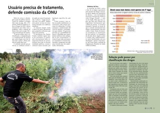 Usuário precisa de tratamento,
defende comissão da ONU
Além de criticar a aborda-
gem atual da política interna-
cional de combate às drogas
(leia mais na pág. 18), a Co-
missão Global de Políticas so-
bre as Drogas da ONU oferece
alternativas para lidar com o
problema, como a redução de
danos (leia mais na pág. 36) e
a descriminalização do usuário.
“É preciso acabar com a cri-
minalização, a marginalização
e a estigmatização de pessoas
que usam drogas, mas não fa-
zem mal a outras”, afirma rela-
tório de junho deste ano.
A comissão entende que ge-
renciar as condições sociais e
de saúde por meio de punições
não é efetivo. “Lugar de do-
ente não é na cadeia”. Melhor
seria prover serviços de trata-
mento baseados em evidências
científicas.
A comissão propõe ainda
a oferta de penas alternativas
para pequenos traficantes que
sejam réus primários.
O documento das Nações
Unidas também sugere que,
se for necessário, as conven-
ções internacionais sobre en-
torpecentes devem ser revistas,
inclusive para que as diversas
realidades políticas, sociais e
culturais sejam atacadas por
legislação específica de cada
país.
“Como acontece com to-
dos os acordos multilaterais, as
convenções sobre drogas pre-
cisam ser submetidas a revisão
constante e modernização sob
a luz de variáveis e circunstân-
cias que mudam. Os governos
precisam ter a possibilidade de
exercer a liberdade para experi-
mentar políticas mais adequa-
das as suas circunstâncias. A
crença de que todos precisamos
ter exatamente as mesmas leis,
restrições e programas tem sido
uma restrição que não ajuda”,
avalia o documento.
Solução pode passar por
classificação das drogas
Em vez de tornar mais rígida a
repressão ou liberar o uso por com-
pleto, uma solução intermediária
passaria por adotar uma classifi-
cação das drogas em leves, mode-
radas, fortes e pesadas, de acordo
com os riscos e danos que causem
ao usuário e à sociedade.
Com uma escala assim, poderia
haver graus de tolerância para cada
substância – para muitas delas, cla-
ro, como o crack, a tolerância con-
tinuaria sendo zero. A Holanda já
tem experiências com base nessas
informações desde 1976 (leia mais
na pág. 80).
A proposta está em linha com
a descriminalização do usuário.
A Comissão Global, por exemplo,
sugere que uma nova abordagem
sobre as restrições à maconha seja
feita como transição do modelo
repressivo para outro, em que o
preconceito é combatido para que
o usuário possa ser tratado como
doente e não como criminoso.
O relatório afirma que as atuais
classificações do risco e dos danos
causados pelas drogas “foram fei-
tas há 50 anos, quando havia pou-
cas evidências científicas sobre as
quais basear as decisões. Isso resul-
ta em anomalias óbvias. Maconha
e folhas de coca, particularmente,
parecem estar classificadas incor-
retamente, devendo essas avalia-
ções ser revistas pelas autoridades
­
nacionais e pela ONU”.
Recentemente, publicações es-
pecializadas vêm oferecendo me-
todologias de classificação das
drogas, entre elas uma publicada
pela revista The Lancet, em no-
vembro de 2010. Novas interpre-
tações como essa levam a mudan-
ças na legislação, como ocorreu
em diversos países na Europa que
passaram a permitir o porte de
maconha em pequenas quantida-
des e até mesmo seu cultivo pelos
usuários, com o objetivo de afastá-​
los dos traficantes (veja mais sobre
políticas sobre maconha nas págs.
78 a 80).
Mudança de foco
A comissão da ONU critica
o fato de os órgãos responsáveis
pela questão das drogas estarem,
em geral, ligados aos ministérios
da Justiça – caso da brasileira
Secretaria Nacional de Políticas
sobre Drogas (Senad) – e não
aos da Saúde. Mais que isso, su-
gere que haja uma reforma nos
organismos internacionais que
cuidam do assunto. “A estrutura
montada é baseada na noção de
que o controle internacional das
drogas é primariamente uma luta
contra o crime. Assim, há interes-
ses inconfessos na manutenção
do foco policial e os tomadores
de decisão desses órgãos [como
o Unodc] têm, tradicionalmen-
te, maior familiaridade com essa
abordagem”, aponta o documen-
to, que acusa ainda a exclusão da
Organização Mundial da Saúde
(OMS) do debate.
Polícia incinera parte
de uma plantação de
maconha: nova avaliação
dos riscos da droga pode
mudar legislação
Álcool causa mais danos; aparece em 3º lugar
crack
Estudo desenvolvido na Inglaterra estimou mortes de usuários e acidentes
Álcool
Heroína
Crack
Metanfetamina
Cocaína
Tabaco
Anfetamina
Maconha
Tranquilizantes
Anabolizantes
Ecstasy
LSD
Cogumelo
metanfetaminas
é o que mais cresce
nos Estados Unidos
O uso de
Metadona
Danos aos usuários
Danos à sociedade
mais danos a
terceiros do que
a seus usuários
O álcool causa
crack
Fonte: Nutt,D.J.;King,L.A.;Philips,L.D.:2010.Drug harms in the UK: a multicriteria
decision analysis – TheLancet,2010;376:1558-65
Daniel
Castellano/AGP
72 
agosto de 2011 www.senado.gov.br/emdiscussao 
73
Propostas
SUMÁRIO
 