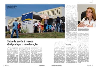 Pesquisa realizada no Cen-
tro de Estudos da Metrópole,
de São Paulo, demonstra que
os sistemas municipais de saúde
prestam serviços à população de
maneira mais homogênea em
todo o país se comparados aos
sistemas ­educacionais.
“O desempenho do sistema
municipal de saúde no Brasil é
muito menos desigual do que o
desempenho dos sistemas mu-
nicipais de educação. Na edu-
cação, as redes municipais apre-
sentam um desempenho muito
díspar”, afirmou no Senado a
pesquisadora e professora do
Departamento de Ciência Po-
lítica da USP Marta Arretche,
que coordenou o estudo.
O estudo também obser-
vou, ao longo da década pas-
sada, que houve melhoria dos
indicadores dos sistemas mu-
nicipais de educação, com a
diminuição do número de ci-
dades com pior desempenho e
aumento daqueles com desem-
penho de excelência. Porém, a
melhora dos indicadores edu-
cacionais foi pequena e hou-
ve aumento da desigualdade
intermunicipal e entre os esta-
dos. Enquanto isso, o desem-
penho das redes municipais
de saúde ao longo da década
é mais estável e permanece
­menos desigual.
As diferenças entre os sis-
temas de saúde e de educação
também é observada quando
analisado o número de pobres
nos municípios analisados. O
sistema municipal de saúde é
menos afetado pelo percentu-
al de pobres no município do
que o de educação, cujo desem-
penho cai ­proporcionalmente
Setor de saúde é menos
desigual que o de educação
De acordo com o estudo, sistema
de saúde responde mais rapidamente
do que o de educação às ações
empreendidas para melhorar o setor
ao ­aumento de pobres na
­localidade.
“O peso da quantidade de
pessoas pobres no município
ainda é muito importante para
o desempenho escolar. O nível
de escolaridade da mãe, geral-
mente menor que o dos filhos,
afeta mais de perto o desempe-
nho educacional do que os in-
dicadores sanitários. O grande
desafio é conseguir reduzir o
peso da pobreza no desempe-
nho dos sistemas municipais
de educação, tendo em conta
que a renda aparece como de-
terminante extraescolar dos re-
sultados educacionais”, afirma
Marta Arretche, confirmando
observações feitas no ciclo de
debates pelo pesquisador Mar-
celo Medeiros (leia na pág. 16).
Apesar disso, tanto no siste-
ma de saúde quanto no de edu-
cação, concluiu a pesquisadora,
as transferências do Fundo de
Participação dos Municípios
(FPM) — entre outros repas-
ses federais aos municípios,
como o Fundeb — têm im-
pacto importante na redução
das desigualdades de receita
das cidades, o que tem efeito
sobre sua capacidade de pagar
­professores e escolas.
Ao mesmo tempo, o estudo
observa que a pobreza ainda
é um grande obstáculo para a
redução da desigualdade fe-
derativa, já que os municípios
muito pobres têm muito mais
dificuldade de melhorar que os
demais. “As transferências [da
União para os municípios] ain-
da não foram suficientes para
reduzir o peso dos pobres na
desigualdade do desempenho
dos sistemas municipais, que é
o grande desafio da educação
brasileira.”
Ainda assim, o sistema de
saúde responde mais rapida-
mente do que o de educação
às ações empreendidas para
melhorar o setor. “O enigma
é: por que a saúde conseguiu
isso e a educação ainda não?
O que há no sistema de saúde
que permite esse descolamento,
uma revolução, e na educação
isso não ocorreu?”, questiona a
pesquisadora da USP.
Falta coalizão
Um dos diagnósticos para
isso é que a Conferência
Naciona l da Educação,
realizada em 1994, entre ou-
tras reuniões do setor, não
conseguiu estabelecer ape-
nas consensos mínimos para
que se definissem metas de
qualidade a serem cumpri-
das pelas escolas Brasil afo-
ra. ­Diferentemente disso, na
área da saúde, as conferências
nacionais tomaram e tomam
decisões mais específicas so-
bre como estruturar o Sistema
Único de ­­­­­­Saúde (SUS).
Arretche também vê ex-
cesso de heterogeneidade nas
­políticas públicas implemen-
tadas pelos municípios na área
educacional. “São vários os
comandos, com diversos pro-
tocolos básicos. Na área de
saúde, ao contrário, embora
exista descentralização do ser-
viço, há o SUS, nacionaliza-
do e com comando federal, o
que confere similaridade no
­atendimento”, avalia.
A educadora Guiomar
Namo de Mello, diretora da
Escola Brasileira de Professo-
res (Ebrap), faz diagnóstico
similar: “Na saúde, os sanita-
ristas têm a sua coalização na
­conferência nacional. Na as-
sistência social, o exército das
assistentes sociais tem uma co-
alizão mais clara. Na ­educação
é um problema, porque você
tem duas coalizações que não
se combinam muito bem, e
a mais forte é a coalização do
ensino superior, com o qual o
governo federal se preocupou
muito mais, ao longo da histó-
ria. Isso significou que a edu-
cação básica ficou para baixo
da União”.
Pesquisadora Marta Arretche destaca o
fato de que peso da população pobre no
município é ainda muito grande para o
desempenho escolar
Sec.deSaúdedoParaná
MárciaKalume/AgênciaSenado
18 
fevereiro de 2013 www.senado.leg.br/emdiscussao 
19
Contexto
 