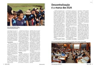 Descentralização
é a marca dos EUA
Embora mantenham gran-
de parte das melhores univer-
sidades do mundo, os Estados
Unidos aparecem apenas em
26º lugar no ranking do Pisa.
Exemplo de ensino descentrali-
zado, o financiamento e a ges-
tão das escolas, desde a primá-
ria até as de segundo grau, são
feitos pelos municípios, que ins-
tituem os conselhos escolares,
com membros eleitos e (ou) no-
meados, para gerir o sistema em
cada distrito ou condado.
Esses comitês têm ampla li-
berdade para definição de cur-
rículo, carga horária, salário dos
professores, sistemas de avalia-
ção. Os governos estadual e fe-
deral também aportam recursos
para esses níveis de ensino, se-
gundo fórmulas complexas. Os
padrões de qualidade são de-
finidos por cada estado, assim
como a idade compulsória para
atendimento escolar. Frequen-
temente os estados atuam em
colegiado para definir padrões e
políticas.
Estudantes podem frequen-
tar escolas públicas, privadas
ou domésticas. Existem ain-
da as escolas independentes,
financiadas por organizações
religiosas, não governamentais
ou filantrópicas, que podem
receber doações para financiar
programas acadêmicos ou pres-
tar ajuda financeira a estudan-
tes. Na escola pública, há três
níveis: elementar (elementary
school), média (middle school) e
secundária (high school). Crian-
ças e adolescentes são obrigados
a frequentarem a escola até a
­idade de 16 anos (ou até o tér-
mino da high school) na maioria
dos estados.
Todas as universidades, in-
clusive públicas, cobram men-
salidades. Além dos recursos
investidos pelos alunos, a edu-
cação superior é financiada pe-
los estados e pelo governo fe-
deral, parte por alocação direta
de recursos e, principalmente,
por meio de bolsas estaduais
e federais ou empréstimos aos
estudantes, com seguro público
contra inadimplência.
Os estudantes que frequen-
tam faculdades e ­universidades
particulares também podem
obter bolsas ou emprésti-
mos — a glória e o infortúnio
da educação americana. Sem
eles, o sistema não funcionaria
com eficácia; em contrapar-
tida, grande número de estu-
dantes sai da faculdade com
o ônus do débito. O governo
federal também patrocina ins-
tituições acadêmicas especiais
e de ­treinamento em áreas de
conhecimento consideradas
­prioritárias.
João Batista Oliveira, presi-
dente do Instituto Alfa e Beto,
salienta os mecanismos cultu-
rais, muito mais que legais, que
fazem funcionar a educação
norte-americana. “Nos países
anglo-saxões, especialmente In-
glaterra e Estados Unidos, em
que quase não existem leis fe-
derais, a semana em que todas
as universidades informam os
resultados dos candidatos é a
mesma, por exemplo. Eles têm
outros mecanismos de sincro-
nia social, relacionados à cultu-
ra, e não precisam de lei, regra,
­instrução, portaria.”
Turma da renomada Harvard Businness School: nos EUA, todas as universidades, inclusive as públicas, cobram anuidades
Alunos coreanos participam de excursão:
governo central define políticas, mas cidades
e províncias supervisionam atividades
­universalização do acesso ao
ensino médio avançado, in-
cluindo 95% dos jovens de
15 a 18 anos. O ensino pré-
-escolar ganhou importância
a partir de 1995, assim como
as escolas cívicas noturnas, os
cursos a distância, as escolas
técnicas ocupacionais em áre-
as específicas e os programas
de educação geral para idosos.
Financiamento
Durante os últimos 50
anos, a educação tornou-se
o terceiro item mais impor-
tante do orçamento nacio-
nal sul-coreano, chegando
a 13,8% do total, atrás ape-
nas dos investimentos com
a defesa nacional (17,9%) e
com desenvolvimento eco-
nômico (25,3%). O foco na
atualidade é a formação pro-
fissional continuada para os
­trabalhadores.
Cerca de 90% dos alu-
nos no ensino fundamental
cursam a escola pública, en-
quanto nos níveis avançado e
superior a proporção se inver-
te e chega a quase 90% dos
alunos coreanos no ensino
­superior privado.
O Ministério da ­Educação
centraliza a maior parte das
decisões do setor, embora
haja uma tendência recente
de maior participação regio-
nal. O governo central define
as políticas nacionais, o cur-
rículo nacional obrigatório e
os livros didáticos e guias de
ensino para os professores,
além de coordenar toda a im-
plementação das mudanças.
Cabe também ao governo
nacional a oferta de apoio ad-
ministrativo e financeiro às
escolas e aos departamentos
locais, além da administra-
ção e do controle da forma-
ção dos professores. Cidades
e províncias orientam, super-
visionam e acompanham as
atividades das escolas.
Docentes
Em 1992, o país deu mais
autonomia aos distritos es-
colares e criou aulas eletivas
no ensino médio avançado
(no total são 54). Em 1997,
foi introduzido o “currículo
diferenciado”, com conteú-
dos e objetivos de aprendiza-
gem para os diferentes gru-
pos de alunos. O controle de
­qualidade é feito por meio de
­testes externos de conheci-
mento aplicados aos alunos e
de uma avaliação do desem-
penho das escolas. O livro di-
dático é o principal meio para
atingir os objetivos do cur-
rículo e todos os textos são
produzidos ou certificados
pelo Ministério da Educação,
com conteúdos padronizados.
Na Coreia do Sul, o alto
desempenho é atribuído
­principalmente à qualifica-
ção dos professores. Eles são
responsáveis não apenas pela
educação formal, mas tam-
bém pela formação do cará-
ter dos alunos. A profissão
é altamente valorizada e é a
mais procurada pelos jovens
­sul-coreanos.
Só ingressam na carrei-
ra os 5% de alunos do nível
médio avançado com melhor
desempenho. A competição
pelo acesso à carreira é dura e
os exames de seleção, bastan-
te rigorosos. O professor deve
reciclar-se ao longo de toda a
carreira e é submetido a vá-
rios exames. Os reprovados
são obrigados a abandonar a
profissão.
BlogDefensordaNatureza
MichaelWeymouth
54 
fevereiro de 2013 www.senado.leg.br/emdiscussao 
55
Mundo
 