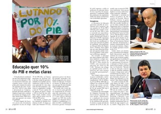 O Senado discute atualmente
um dos mais importantes proje-
tos na área de educação, o Pla-
no Nacional de Educação, que
estabelece metas a serem cum-
pridas pelos sistemas de ensino
nos próximos dez anos. O pro-
jeto (PLC 103/12) vem, desde
a apresentação ao Congresso,
gerando discussões sobretudo a
respeito de qual seria o mínimo
de recursos em relação ao pro-
duto interno bruto (PIB) neces-
sário para garantir um ensino
de qualidade.
O texto original do Execu-
tivo previa um investimento
progressivo na área até atingir
7% do PIB. Mas, na Câmara,
deputados da oposição, par-
te da base aliada do governo e
entidades da sociedade civil rei-
vindicaram o índice de 10%. O
texto aprovado faz uma adap-
tação das duas propostas: o go-
verno se compromete a atingir
a meta de 7% até o quinto ano
de vigência do plano e chegar
a 10% ao final dos dez anos.
Hoje, União, estados e muni-
cípios aplicam juntos cerca de
5,5% do PIB na área.
No Senado, o projeto está
na Comissão de Assuntos Eco-
nômicos (CAE). O relator, se-
nador José Pimentel (PT-CE),
­apresentou parecer em dezem-
bro passado, mantendo a am-
pliação progressiva dos investi-
mentos em educação. A votação,
no entanto, foi adiada para este
ano, para que 30 novas emendas
sejam analisadas pelo relator.
De acordo com o novo pla-
no, os recursos serão aplicados
no cumprimento de 20 metas,
entre elas: universalizar a edu-
cação infantil para crianças de
4 a 5 anos; oferecer educação
integral em 50% das escolas
públicas de educação básica;
erradicar o analfabetismo e re-
duzir em 50% o analfabetismo
funcional; garantir formação
de nível superior a todos os
professores da educação básica
na área específica de atuação;
aproximar o rendimento médio
dos professores do rendimento
médio dos demais profissionais
com escolaridade equivalente.
Divergências
O Ministério da Educação
apresentou planilha de inves-
timentos para comprovar que
um aumento de 2% do PIB é
suficiente para cumprir as me-
tas em dez anos. Mas o valor
é contestado por especialistas.
Estudo apresentado pela Cam-
panha Nacional pelo Direito à
Educação (CNDE) argumenta
que os cálculos feitos pelo MEC
não levam em consideração os
custos para elevação do padrão
de qualidade, principalmente
na educação básica das Regiões
Norte e Nordeste. Essas regiões
têm um custo aluno/ano baixo,
que não garante padrão míni-
mo de qualidade e pode perpe-
tuar as diferenças regionais.
Por exemplo, o adicional
por aluno proposto pelo MEC
para implantar o tempo inte-
gral na educação básica é de
R$ 369,75. Pelos cálculos da
CNDE, seria necessário um
adicional por aluno de R$
2.396. “Portanto, um enfoque
na equidade possui custos fi-
nanceiros que estão ausentes
da planilha governamental”,
concluiu.
Para cumprir todas as metas
no prazo estabelecido, o minis-
tério projeta um valor de, apro-
ximadamente, R$ 61 bilhões,
ou 2% do PIB de 2009 (R$ 3,1
trilhões). Já o estudo da CNDE
calcula que seriam necessá-
rios R$ 169 bilhões, ou cerca
de 5% do mesmo PIB (veja o
­infográfico na pág. 70).
O professor da Universidade
de Campinas (Unicamp) Der-
meval Saviani concorda com
esses cálculos. “Historicamen-
te, a ampliação dos recursos
para educação sempre foi obje-
to de resistência dos governos.
E mesmo a recente previsão de
aumento de 0,5% ao mês, de
acordo com as metas do PNE,
seria insuficiente. Seria preciso
duplicar as atuais verbas desti-
nadas à educação”, defendeu.
Entretanto, o secretário de
Política Econômica do Mi-
nistério da Fazenda, Márcio
Holland, contesta: os gastos
com o setor, em porcentagem do
PIB, têm crescido, ficando aci-
ma da média estabelecida pela
Organização para a Cooperação
e Desenvolvimento Econômico.
O mesmo afirma o secretário de
Macroavaliação Governamental
do Tribunal de Contas da União
(TCU), Marcelo Barros Gomes.
Segundo ele, em 2011, a educa-
ção foi a quarta função em ter-
mos de gastos da União. Além
disso, os investimentos federais
em educação ultrapassaram o
mínimo constitucional de 18%
da receita de impostos, chegan-
do a 19,36%, garantiu o secretá-
rio do TCU.
Gomes alerta, no entanto,
para a persistência das desigual-
dades educacionais, apesar do
aumento de recursos. “Nesse
aspecto, não ocorreram mudan-
ças significativas no período de
1995 a 2008”, lamentou. Para
os representantes do governo,
a educação no Brasil avança a
passos lentos porque a questão
não é só financeira. “Quando
se fala em educação, é preciso
ir além de resultados imediatos
e pensar a longo prazo, pois a
transformação da cultura e do
processo educacional de um
país demanda alterações pro-
fundas, que demoram a se con-
cretizar”, disse Márcio Holland.
Já o então secretário de Edu-
cação Básica do MEC, Cesar
Callegari, afirmou que simples-
mente vincular o investimento
em educação a percentual do
PIB não vai resolver o proble-
ma e ainda criar outro: a “des-
reponsabilização” dos agentes
públicos. “O percentual do PIB
destinado à educação é uma
bandeira histórica de luta. Mas
devemos fazer com que essa
bandeira fundamental seja tra-
duzida em algo tangível a cur-
to, médio e longo prazo. Isso
Educação quer 10%
do PIB e metas claras
Relator no Senado do PNE, José
Pimentel manteve em parecer aumento
progressivo do índice do PIB para a
educação, de 7% até 10%
Marcelo Gomes, do TCU, garante que
os investimentos federais em educação
ultrapassaram o mínimo constitucional
de 18%, chegando a 19,36% em 2011
Marcha organizada pela UNE em Brasília reivindica
piso de 10% do PIB para a educação, mas texto
do plano nacional aprovado na Câmara só garante
índice para daqui a dez anos
UNE
JoséCruz/AgênciaSenadoGeraldoMagela/AgênciaSenado
68 
fevereiro de 2013 www.senado.leg.br/emdiscussao 
69
Propostas
 