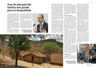 dos professores, infraestrutura das
escolas ou eficiência da administra-
ção) e no ambiente escolar (trans-
porte, seleção de alunos, merenda
etc.), não tem nenhum sobre a vi-
vência que os alunos têm em casa.
“Seria incrivelmente difícil edu-
car a massa de população pouco
educada no Brasil, pais e mães. É
basicamente impossível reverter
isso, pelo menos num prazo razo-
ável de tempo. Talvez consigamos
reverter o problema da qualidade
do ensino atual, mas é pratica-
mente impossível reverter o que
aconteceu no passado”, constata
­Medeiros.
Essa tendência se expressa nas
diferentes regiões do país. Ou seja,
se uma localidade tiver mais pais
de alunos com baixa escolarida-
de, tenderá a ter desempenho em
educação inferior às demais, o que
torna difícil reduzir as desigualda-
des regionais no setor, pelo menos
em um curto prazo. “Tal como se
encontra hoje, o sistema de ensi-
no tem capacidades mínimas para
reduzir a vinculação entre ori-
gem e destino em uma sociedade
­altamente estratificada.”
Ele explica: “Se amanhã de ma-
nhã tivermos um sistema educa-
cional de excepcional qualidade no
Brasil, ainda assim, segundo a pes-
quisa, vamos demorar muito tem-
po para melhorar”, constata. Até
por isso, Medeiros argumenta que
o investimento em educação, por
ser de longo prazo, é mais urgente
que os demais.
Efeitos a longo prazo
Mesmo ciente das limitações
da escola na educação, Medeiros
aponta, na pesquisa que realizou
com seu colega do Ipea Luís Feli-
pe Oliveira, que o sistema de en-
sino pode alterar a forma como
as características individuais dos
alunos, como raça, por exemplo,
afetam a instrução. Dessa forma,
Medeiros sugere que “há possi-
bilidade de convergência entre
os desempenhos regionais a lon-
go prazo, talvez no prazo de uma
­geração”.
Segundo o pesquisador, apesar
de a escola atual não conseguir
neutralizar o peso que a origem
do estudante tem em seu apren-
dizado, uma escola de qualidade
— principalmente a que se busca
implantar — é a única forma de
atingir algum sucesso nessa tarefa.
Nesse sentido, Medeiros aponta
a adoção da escola em tempo inte-
gral como uma das saídas possíveis
para reduzir o peso da origem fa-
miliar na educação, “como acon-
tece em todos os países que têm
­sistemas eficientes”.
Medeiros, porém, avalia que as
prefeituras não têm capacidade ad-
ministrativa para fazer esse grande
investimento que pode levar, por
exemplo, à duplicação do número
de professores no país. “Não tenho
dúvidas de que o governo federal
tem que assumir a responsabilida-
de nesse campo”, observou.
Punição aos pais
Para tentar melhorar o acom-
panhamento da vida escolar das
crianças, o senador Cristovam
sugere a punição do pai que não
comparecer à escola e zelar pelo
ensino do filho. Essa medida é
prevista em projeto do senador
(PLS 189/12), que argumenta que
a educação é um direito da crian-
ça e que a participação dos pais é
­essencial no processo educativo.
“A escola sozinha não consegue
cumprir integralmente o papel de
formadora. A educação não se faz
apenas pela escola, isolada da res-
ponsabilidade e da ação dos pais
no acompanhamento do desempe-
nho de seus filhos”, afirma Cristo-
vam, lembrando que o Brasil é um
dos países em que os pais menos
incentivam e participam da vida
escolar dos filhos.
A proposta prevê que o respon-
sável deve comparecer à escola,
pública ou privada, pelo menos
uma vez a cada dois meses. Caso
contrário, terá de pagar de 3% a
10% do salário mínimo, ficará im-
pedido de participar de concurso
público, receber salário se for servi-
dor público, tomar empréstimo em
instituição pública, tirar passapor-
te ou carteira de identidade.
Para o relator do projeto na
CE, senador João Capiberibe
(PSB-​AP), o fato de os pais ma-
tricularem os filhos em escolas
não substitui a responsabilidade
de acompanhar o desenvolvimen-
to educacional da criança ou do
adolescente. Depois da CE, a pro-
posta será votada em decisão final
pela Comissão de Constituição e
Justiça (CCJ).
João Capiberibe, relator do projeto que
pune pais ausentes na educação dos
filhos: “Só matricular na escola não
substitui dever de acompanhar”
Ainda que os debates na Comis-
são de Educação tenham girado
em torno de modificações no siste-
ma nacional de ensino, existe uma
limitação, talvez maior que a qua-
lidade das escolas, para que o de-
sempenho dos estudantes melhore
em um curto prazo: o baixo nível
educacional dos pais.
Segundo o pesquisador do Insti-
tuto de Pesquisa Econômica Apli-
cada (Ipea) e professor da Univer-
sidade de Brasília (UnB) Marcelo
Medeiros, a escolaridade dos pais é
o fator que mais afeta a educação
dos filhos.
“A escola, hoje, fornece quatro
ou cinco horas de instrução por
dia. O resto do tempo, inclusive os
fins de semana, as crianças ­passam
com as famílias. E a educação fora
da escola diz respeito a valores
muito importantes para seguir no
sistema educacional, como disci-
plina”, analisa Medeiros, citando
estudos que já observaram esse
­fenômeno.
Então, mesmo que seja feita
uma revolução no sistema de ensi-
no, afirma o pesquisador, os efei-
tos no desempenho dos alunos só
seriam sentidos a longo prazo. Isso
porque, se o governo tem algum
tipo de influência sobre a estrutura
escolar (motivação e qualificação
Grau de educação das
famílias tem grande
peso na desigualdade
Marcelo Medeiros: “A educação fora
da escola diz respeito a valores muito
importantes a seguir no sistema
educacional, como a disciplina”
Casebres na Serra da Meruoca, sertão do
Ceará: pesquisa mostra que escolaridade
dos pais costuma ser decisiva no sucesso
educacional e no futuro dos filhos
MarcosOliveira/AgênciaSenado
OtávioNogueira
MarcosOliveira/AgênciaSenado
fevereiro de 2013 
17
Contexto
16 
 