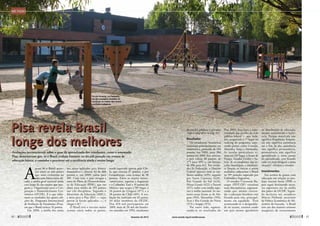 Pisa revela Brasil
longe dos melhores
mundo
A
pesar de o Brasil apare-
cer entre os três países
que mais evoluíram na
educação básica nesta dé-
cada, a média geral nacional ainda
está longe da das nações que inte-
gram a Organização para a Coo-
peração e Desenvolvimento Eco-
nômico (OCDE). É o que infor-
mam os resultados das quatro edi-
ções do Programa Internacional
de Avaliação de Estudantes (Pisa),
em que o Brasil cresceu 33 pontos.
Em 2000, a média das notas
nos testes aplicados para leitura,
matemática e ciências foi de 368
pontos e, em 2009, subiu para
401. Com isso, o país atingiu a
meta do Plano de Desenvolvimen-
to da Educação (PDE), que era
obter uma média de 395 pontos
nas três disciplinas. Segundo o
Ministério da Educação (MEC),
a meta para o Pisa 2012 — cujas
provas já foram aplicadas —, é
chegar a 417.
O Brasil teve o terceiro maior
avanço entre todos os países,
­sendo superado apenas pelo Chi-
le, que cresceu 37 pontos, e por
Luxemburgo, com avanço de 38
pontos. Entre as nações latino-
-americanas, superou a Argentina
e a Colômbia. Está a 19 pontos do
México, que ocupa o 50º lugar, a
26 pontos do Uruguai (47º), e a
38 pontos do Chile (45º). A ava-
liação foi realizada em 65 países,
34 deles membros da OCDE.
Dos 470 mil participantes em
2009, mais de 20 mil são brasilei-
ros nascidos em 1993, estudantes
Avaliações internacionais sobre o grau de aprendizado dos estudantes, como o renomado
Pisa, demonstram que, se o Brasil evoluiu bastante na década passada em termos de
educação básica, o caminho a percorrer até a excelência ainda é muito longo
de ­escolas públicas e privadas
(veja o infográfico na pág. 43).
Resultados
Os estudantes brasileiros
cresceram principalmente em
matemática, passando de 334
pontos, em 2000, para 386
pontos em 2009. Em ciências,
o país saltou 30 pontos, de
375 para 405, e, em leitura,
de 396 para 412. Por unida-
des da Federação, o Distrito
Federal aparece com as me-
lhores médias (439), seguido
por Santa Catarina (428),
Rio Grande do Sul (424),
Minas Gerais (422) e Paraná
(417), todos com média supe-
rior à média nacional. As me-
nores notas foram as de Ala-
goas (354), Maranhão (355),
Acre e Rio Grande do Norte
(371) e Sergipe (372).
Por outro lado, segmen-
tando-se os resultados do
Pisa 2009, fica clara a supe-
rioridade das escolas da rede
pública federal — que, isola-
das, ocupariam o 7º lugar no
ranking do programa, supe-
rando países como Canadá,
Austrália, Suíça e Alemanha.
As escolas particulares vi-
riam em 24º lugar, à frente de
França, Estados Unidos e Su-
écia. Já os estudantes das es-
colas municipais e estaduais,
se fossem os únicos a serem
avaliados, colocariam o Brasil
na 59º posição, superado por
­Colômbia e Argentina.
O senador Cristovam Bu-
arque (PDT-DF) ressaltou
essas discrepâncias, argumen-
tando que, mesmo crescen-
do, a educação brasileira está
ficando para trás, principal-
mente em equidade. “Está
acentuando-se a desigualda-
de no acesso, estamos sendo
um país menos igualitário
na ­distribuição de educação,
mesmo aumentando a matrí-
cula. Porque matrícula não
significa frequência, frequên-
cia não significa assistência
até o fim do dia, assistência
não significa permanência,
permanência não significa
aprendizado e, nesse ponto
do aprendizado, está ficando
cada vez mais desigual a nossa
situação”, afirmou o ­senador.
Investimentos
Em termos de gastos com
educação em relação ao pro-
duto interno bruto (PIB), o
país segue destinando recur-
sos superiores aos da média
dos países da OCDE. Segun-
do declarou aos senadores
Márcio Holland, secretário
de Política Econômica do Mi-
nistério da Fazenda, “o Brasil
tem um dos maiores retornos
marginais de investimento
Escola Joensuu, na Finlândia,
um dos exemplos mundiais de
revolução no ensino que trouxe
resultados palpáveis
Lasitten
40 
fevereiro de 2013 www.senado.leg.br/emdiscussao 
41
 