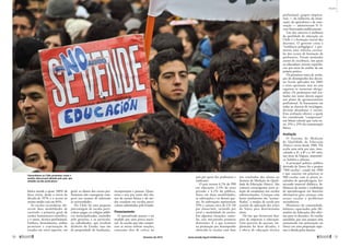 básico atende a quase 100% da
faixa etária, desde o início da
década de 1970, e o acesso ao
ensino médio está em 84%.
As escolas secundárias ofe-
recem duas modalidades de
currículo: o primeiro, geral, de
caráter humanístico-científico,
e o outro, técnico-profissional.
Embora, formalmente, ambos
permitam a continuação de
estudos em nível superior, em
geral, os alunos dos cursos pro-
fissionais não conseguem com-
petir nos exames de admissão
às universidades.
No Chile há uma pequena
porcentagem de escolas parti-
culares pagas; os colégios públi-
cos municipalizados, mantidos
pelo governo; e os particula-
res subsidiados, que recebem
dinheiro do Estado, mas são
de propriedade de fundações,
­incorporações e pessoas. Quan-
renta e sete por cento dos alu-
nos do ensino básico e do mé-
dio estudam em escolas parti-
culares subsidiadas pelo Estado.
Financiamento
O aprendizado passou a ser
medido por uma prova nacio-
nal. As escolas que não cumpri-
rem as metas sofrem sanções,
constante alvo de crítica no
Universitários no Chile protestam contra o
modelo educacional adotado pelo país, que
subsidia escolas particulares
país por parte dos professores e
sindicatos.
O país investe 6,7% do PIB
em educação: 2,5% do setor
privado e 4,2% do público,
feitos em duas modalidades,
as subvenções e os demais gas-
tos. As subvenções representam
55% e custam cerca de U$ 110
por aluno/mês, variando por
nível e modalidade de ensino.
Em algumas situações, contu-
do, esse mecanismo promove
distorções. É o que acontece
na premiação por desempenho
oferecida às escolas com base
nos resultados dos alunos no
Sistema de Medição da Quali-
dade de Educação (Simce). São
comuns estratagemas para se-
leção de estudantes nas escolas
subvencionadas. Crianças com
baixo rendimento são “aconse-
lhadas” a mudar de escola por
ocasião da aplicação dos testes
do Simce para determinadas
­séries.
Há leis que favorecem doa-
ções de empresas à educação.
Uma parceria de sucesso, im-
plantada há duas décadas, é
a oferta de educação técnica
­profissional: grupos empresa-
riais — da indústria, da mine-
ração, da agricultura e da cons-
trução — administram 51 li-
ceus financiados publicamente.
Um dos entraves à melhoria
da qualidade da educação no
Chile é a formação inicial dos
docentes. O governo criou a
“residência pedagógica” e pro-
moveu uma reforma curricu-
lar dos cursos de formação de
professores. Foram montados
cursos de excelência, nos quais
os educadores trocam experiên-
cias por meio da análise da sua
­própria prática.
Os primeiros testes de avalia-
ção do desempenho dos docen-
tes foram aplicados em 2002
e eram opcionais, mas no ano
seguinte se tornaram obriga-
tórios. Os professores mal ava-
liados nos testes devem seguir
um plano de aprimoramento
profissional. Se fracassarem em
todas as chances de reciclagem,
deverão abandonar o ensino.
Essa avaliação oferece a quem
for considerado “competente”
um bônus salarial que varia en-
tre 15% e 25% da remuneração
básica.
Avaliação
O Sistema de Medição
da Qualidade da Educação
­(Simce) existe desde 1988. Ele
avalia uma série por ano, inter-
calando a 4ª, a 8ª e a 10ª série,
nas áreas de línguas, matemáti-
ca, história e ciências.
A principal política pública
derivada do Simce foi o projeto
“900 escolas”, criado em 1990
e que consiste em priorizar as
900 escolas com os piores re-
sultados de aprendizagem, for-
necendo material didático, bi-
bliotecas de ensino e workshops
de aprendizagem em horários
alternativos para crianças com
atraso escolar e problemas
­socioafetivos.
Monitores da comunidade,
bolsistas capacitados pelo Mi-
nistério da Educação, dão ofici-
nas para os docentes. As escolas
atendidas por esse projeto têm
aumentado sua pontuação no
Simce em uma proporção supe-
rior à obtida pelas demais.
Simenon
50 
fevereiro de 2013 www.senado.leg.br/emdiscussao 
51
Mundo
 