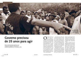 J.R.Ripper/Imagens Humanas
Mesmo confrontado pelas denúncias, que
começaram na década de 1970, o país só
reconheceu o problema em 1995, perante a OEA
Governo precisou
de 25 anos para agir
O
Estado brasileiro só
se moveu para com-
bater o trabalho es-
cravo empurrado pela
sociedade civil. Entre as primeiras
denúncias feitas por dom Pedro
Casaldáliga, então bispo de São
Félix do Araguaia (MT) – em
meio à ditadura militar, no início
da década de 1970 – e o compro-
misso com a Comissão Intera-
mericana de Direitos Humanos
(CIDH) da Organização dos Es-
tados Americanos (OEA) – em
que o país reconheceu a existên-
cia da escravidão no seu territó-
rio, em meados dos anos 1990 –,
passaram-se quase 25 anos de si-
lêncio e omissão por parte de go-
vernos e poderes públicos.
Na iminência de receber uma
sanção internacional por conta do
caso Zé Pereira (leia mais na pág.
28), o Estado finalmente acor-
dou. Em 1995, o então presidente
Fernando Henrique Cardoso re-
conheceu oficialmente o proble-
ma e tomou as providências para
a criação de uma estrutura que,
com ajustes e avanços alcançados
no governo Lula, se mantém na
linha de frente no combate à es-
cravização da mão de obra.
Para planejar as ações, Fernan-
do Henrique criou o Grupo Exe-
cutivo de Repressão ao Trabalho
Forçado (Gertraf), substituído
em 2003 pela Comissão Nacio-
nal para a Erradicação do Traba-
lho Escravo (Conatrae). Também
instituiu o Grupo Especial de Fis-
calização Móvel (GEFM), que se
transformou no mais importante
instrumento de repressão aos es-
cravagistas. Hoje, o país chega a
ser referência para o mundo nesse
combate.
Jamais a sociedade civil esteve
longe desse processo. Por meio de
entidades como a Comissão Pas-
toral da Terra (CPT) e a ONG
Repórter Brasil, colaborou ativa-
mente para os resultados que o
país começou a colher. E como
ficou claro na audiência pública
no Senado, continua sendo fun-
damental para cobrar iniciativas
do governo. Afinal, para eliminar
o trabalho escravo, o Brasil ainda
tem muito o que fazer.
Ações de combate
Dezembro de 2001:
Polícia Federal acompanha
fiscalização e liberta
escravizados da fazenda
Tuerê, em Senador José
Porfírio, Pará
32 
maio de 2011 www.senado.gov.br/emdiscussao 
33
« SUMÁRIO
 