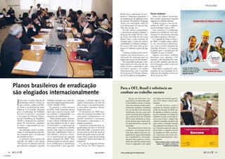 Junto com o Grupo Especial de
Fiscalização Móvel, o outro pi-
lar que sustenta a política do Bra-
sil contra a escravização de traba-
lhadores é a Comissão Nacional
para a Erradicação do Trabalho
Escravo (Conatrae), vinculada
à Secretaria de Direitos Huma-
nos da Presidência da República
(SDH) e integrada por represen-
tantes de ministérios, entidades
de classe e organizações não go-
vernamentais.
Sua principal tarefa é a elabo-
ração e o monitoramento dos pla-
nos nacionais para a erradicação
do trabalho escravo.
O primeiro desses planos foi
lançado em 2003 e teve quase
70% de seus 75 objetivos total ou
parcialmente atingidos segundo
avaliação realizada cinco anos de-
pois pela Organização Internacio-
nal do Trabalho (OIT).
No entanto, o então ministro
da SDH, Paulo Vannuchi, deixou
claro que é preciso avançar mais
no combate à impunidade e na
reinserção de trabalhadores.
“Num balanço geral, constata-
se que o Brasil caminhou de for-
ma mais palpável no que se refere
à fiscalização e à capacitação de
atores para o combate ao trabalho
escravo, bem como na conscienti-
zação dos trabalhadores sobre os
seus direitos”, escreveu o minis-
tro na apresentação do segundo
plano nacional, de 2008. “Mas
avançou menos no que diz respei-
to às medidas para a diminuição
da impunidade e para garantir
emprego e reforma agrária nas
regiões fornecedoras de mão de
obra escrava. Consequentemente,
o novo plano concentra esforços
nessas duas áreas”.
O documento de 2008 apre-
senta 66 propostas divididas em
ações gerais; enfrentamento e re-
pressão; reinserção e prevenção;
informação e capacitação; e re-
pressão econômica.
A primeira avaliação desse se-
gundo plano foi feita no final de
2010 pela SDH. A secretaria afir-
ma que mais de 50% das metas já
foram alcançadas total ou parcial-
mente. Para as ações de prevenção
e reinserção, foram destacadas 16
iniciativas.
É o caso do programa Escravo
nem Pensar, da ONG Repórter
Apesar de não haver nin-
guém preso no Brasil pela práti-
ca de trabalho escravo, e mesmo
com uma estrutura ainda insufi-
ciente para combater o problema
em um território de dimensão
continental, há anos o país vem
sendo apontado pela Organiza-
ção Internacional do Trabalho
(OIT) como referência na toma-
da de decisões que visam erradi-
car definitivamente a prática da
escravidão.
Reconhecimento oficial do
problema, fiscalização móvel,
Lista Suja, planos nacionais, pa-
gamento de seguro-desemprego
aos trabalhadores libertados,
parceria entre governo e socie-
dade civil, além de esforços para
tornar a legislação mais rígida
são alguns dos motivos que fa-
zem a OIT tomar o Brasil como
exemplo.
Ao lado do Peru, o país é
elogiado no relatório global O
Custo da Coerção, de 2009, por
ter ajudado a melhorar a percep-
ção da sociedade em relação ao
trabalho forçado contemporâ-
neo e suas causas. “Alguns dos
melhores exemplos de planos de
ação contra o trabalho forçado
são originários da América Lati-
na. O primeiro plano de ação do
Brasil sobre o trabalho escravo
foi adotado em 2003, fornecen-
do a base para uma forte coor-
denação interministerial”, diz o
documento.
Planos brasileiros de erradicação
são elogiados internacionalmente
Brasil, para capacitação de pro-
fessores e lideranças populares; e
da implantação de agências locais
do Sistema Nacional de Emprego
(Sine) nos municípios onde há
mais aliciamento de mão de obra
(leia mais na pág. 42).
Na luta contra a impunidade,
o documento propõe também a
alteração do artigo 149 do Códi-
go Penal, elevando de dois para
quatro anos a pena mínima de
reclusão para o crime de sujeitar
trabalhador à condição análoga à
de escravo (leia mais sobre as pro-
postas no Congresso a partir da pág.
60).
O plano também prevê inves-
timento em infraestrutura e na
realização de concursos para os
órgãos que atuam na fiscalização.
Foi anunciado ainda que a pró-
xima edição da Lista Suja do tra-
balho escravo, atualizada a cada
seis meses, passará a ter caráter
interministerial, com a inclusão
da Secretaria de Direitos Huma-
nos da Presidência da República.
Planos estaduais
Além dos planos nacionais,
dois estados apresentam agenda
regional do trabalho decente.
A Bahia lançou a sua em de-
zembro de 2007, com a colabora-
ção de entidades como a OIT.
Essa iniciativa é considerada
pioneira no mundo em nível sub-
nacional. O documento relaciona
sete linhas temáticas e 80 ações.
Já a agenda de Mato Grosso é
de 2008. O estado conta, inclusi-
ve, em sua estrutura administra-
tiva, com o Comitê Estadual do
Trabalho Decente e a Comissão
Estadual para a Erradicação do
Trabalho Escravo (Coetrae).
Alguns municípios também
planejam suas agendas. Um
exemplo é São Bernardo do Cam-
po, no ABC paulista, que deu iní-
cio às discussões sobre o tema em
maio de 2010.
Além disso, Curitiba fez o lan-
çamento da sua estratégia de er-
radicação do trabalho escravo em
30 de março de 2011.
Para a OIT, Brasil é referência no
combate ao trabalho escravo
Reunião da Conatrae, comissão criada
pelo governo para planejar as políticas e
ações de combate ao trabalho escravo
Conatrae
Ao lado de Mato Grosso,
a Bahia já tem seu próprio
plano de erradicação do
trabalho forçado
País se destaca entre a maioria das
nações, que sequer reconhecem a
existência do problema
44 
maio de 2011 www.senado.gov.br/emdiscussao 
45
Ações de combateAções de combate
« SUMÁRIO
 