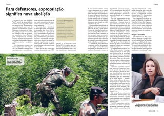 Oapoio à PEC que expropria
o imóvel de quem explorar
trabalho escravo é grande. Além
dos mais de cem parlamentares
que apelam pela aprovação da
proposta, a ministra dos Direitos
Humanos, o ministro do Traba-
lho, a Organização Internacional
do Trabalho e mais de 50 entida-
des reunidas na Frente Nacional
pela Erradicação do Trabalho
Escravo reforçam a necessidade
da medida, lamentando a demora
da Câmara em dar a sua palavra
final.
Os argumentos usados são
fartos. O principal deles é que a
PEC vai aumentar a punição para
quem patrocina a escravidão, por
meio da perda de grande parte do
seu poder econômico, ou seja, o
imóvel, rural ou urbano, onde o
crime aconteceu.
Por conta disso, o presidente
de honra da Frente Parlamentar,
o ex-senador José Nery (PSOL-
PA), considera que a aprovação da
PEC corresponderá a uma nova
abolição – neste caso, da escravi-
dão contemporânea. O confisco
do bem é considerado uma pu-
nição mais efetiva, que pode ser
aplicada rapidamente, e, assim,
inibir quem pretende submeter
outras pessoas às diversas formas
de escravidão.
Autor de um dos textos que
tramitam juntamente com a PEC
438/01, o ex-deputado Paulo
Rocha (PT-PA) explica que, atu-
almente, proprietários de terras,
para evitar problemas com a Jus-
tiça, transferem a administração
Para defensores, expropriação
significa nova abolição
de suas fazendas a outras pessoas
e não se preocupam ou se respon-
sabilizam pelas condições de tra-
balho oferecidas aos empregados.
Se houver a hipótese da perda da
propriedade, porém, esse artifí-
cio não poderá mais ser usado e
o dono das terras terá que buscar
alternativas para adequar-se às leis
trabalhistas do país.
Outro problema identificado na
legislação atual, especialmente na
aplicação da pena a quem pratica
o crime de trabalho escravo pre-
vista no Código Penal (Decreto-
Lei 2848/40), é que a punição, de
fato, acontece muito raramente.
Quando há uma condenação, ge-
ralmente a pena de dois a oito anos
de reclusão é convertida em presta-
ção de trabalhos comunitários.
A lentidão da Justiça brasileira
e o próprio conflito de competên-
cia para julgar esse tipo de crime,
atualmente em discussão no STF,
também alimentam a crença na
impunidade (leia mais na pág.
47). Em grande parte dos casos, é
comum que o crime – cujo julga-
mento pode chegar a quatro ins-
tâncias da Justiça, até o Supremo
– prescreva.
Por isso, argumentam os que
combatem o trabalho escravo, a
reincidência é comum entre os
que cometem esse crime. “É um
indício de que a punição atual não
assusta muito”, afirma o editor da
organização não governamental
Repórter Brasil Maurício Hashi-
zume. Na mesma linha, o juiz do
Trabalho no Distrito Federal e
ex-presidente da Associação Na-
cional dos Magistrados da Justiça
do Trabalho (Anamatra), Grijalbo
Fernandes Coutinho, entende que
a PEC pode ter efeitos rápidos e
eficazes, já que os “escravocratas
modernos” temem um tratamento
penal mais rigoroso.
O subprocurador-geral do Tra-
balho, Luis Antonio Camargo,
também avalia que a PEC seria
uma forma de dar à sociedade
uma demonstração de que o país
está disposto a erradicar o traba-
lho escravo. “Para que não tenha-
mos que explicar a cada momento
o porquê de tanta impunidade”,
afirmou no debate realizado no
Senado.
“Estamos tentando traduzir
esse grito no Congresso, espe-
rando que não haja mais motivo
para protelar a decisão de afir-
mar, em alto e bom tom, que a
propriedade não vale mais que a
dignidade. Que, se o instrumen-
to do crime, a terra, a proprie-
dade, priva milhares de traba-
lhadores da sua dignidade e da
sua liberdade, então tem que ser
confiscado, porque não cumpre
sua função social”, afirmou a de-
putados e senadores o frei Xavier
Plassat, da Comissão Pastoral da
Terra (CPT).
Da mesma forma, a reação da
comunidade internacional, que
seria muito favorável, é usada
como argumento para sensibilizar
deputados para a necessidade de
aprovar a PEC.
“A PEC proporciona um ins-
trumento mais efetivo de punição
aos poucos criminosos que explo-
ram o trabalho escravo. Aprová-la
será uma demonstração à comu-
nidade mundial de que o país não
tolera essa prática”, disse o relator
da PEC, o ex-deputado Tarcísio
Zimmermann (PT), hoje prefeito
de Novo Hamburgo (RS).
No Congresso, a ex-oficial na-
cional do Projeto de Combate ao
Trabalho Escravo, da Organiza-
ção Internacional do Trabalho
(OIT), Patrícia Audi registrou
que a proposta é reconhecida in-
ternacionalmente pela entidade
como um avanço no combate a
esse crime.
Drogas e escravidão
Os defensores da PEC argu-
mentam ainda que o próprio arti-
go da Constituição a ser alterado
já prevê a possibilidade de expro-
priar terras usadas para crimes.
“Se uma área destinada às dro-
gas pode ser expropriada, o mes-
mo deve acontecer com uma área
usada para a escravização”, argu-
As palavras desapropriação,
expropriação e confisco não
são sinônimos.
A expropriação é a tomada da
propriedade, que admite duas
hipóteses: a desapropriação
(expropriação com indenização,
com base em necessidade,
utilidade pública ou interesse
social) e o confisco (expropriação
sem indenização, como sanção
por um ato ilícito).
Plantação de maconha
descoberta pela polícia em São
José dos Pinhais, na grande
Curitiba: Constituição já prevê
expropriação para esse crime
Ex-oficial nacional do Projeto de Combate ao
Trabalho Escravo, da OIT, Patrícia Audi entende
que a PEC seria avanço reconhecido no exterior
Daniel Castellano/AGP
Célio Azevedo/Agência Senado
Propostas Propostas

63maio de 2011
« SUMÁRIO
 