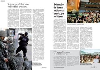 Segurança pública piora
e sociedade pressiona
Como em quase todos os
estados em que a segurança
pública deixa muito a desejar,
a população volta-se para as
Forças Armadas como um úl-
timo recurso, uma reserva de
integridade e força que teria o
condão de resolver o problema
para o qual políticos, policiais,
Judiciário e a própria sociedade
há décadas não conseguem en-
contrar uma solução.
“Sem direção política clara,
sem definições precisas sobre
suas atribuições, sem meios mí-
nimos para garantir a soberania
da nação, as Forças Armadas
(em especial o Exército) são
cada vez mais empurradas para
as tarefas de garantia da lei e da
ordem”, afirma o cientista po-
lítico João Paulo Soares Alsina
Junior.
Para Alsina, a maioria es-
magadora da população não
sabe como o sistema de segu-
rança pública está organizado
e, consequentemente, não tem
a menor ideia de quem é a cul-
pa pela situação de insegurança
que vive. Na visão da maioria,
o Executivo das três esferas, as
várias polícias — Força Nacio-
nal de Segurança, Polícia Fede-
ral, polícias estaduais e guardas
municipais —, o sistema carce-
rário, o Judiciário e o Legisla-
tivo parecem todos embolados,
sem papel definido, enquanto a
situação só piora.
“É preciso, portanto, que se
alertem os formadores de opi-
nião sobre o extremo perigo
que o Brasil corre ao optar na
prática — ainda que não na
teoria — pela utilização das
Forças Armadas no campo da
segurança pública. Exemplos
abundam sobre a inconveniên-
cia e a ineficiência do emprego
dos militares em tarefas poli-
ciais”, alerta Alsina.
Vários especialistas compar-
tilham com Alsina a ideia de
que a solução está nos sistemas
de segurança pública. Ou an-
tes, na reforma deles, na sua ar-
ticulação, cooperação e integra-
ção. Eles temem que se possa
assistir a cada vez maiores áreas
do território nacional domina-
das por criminosos, que, no en-
tanto, são cidadãos brasileiros,
e não inimigos a serem elimi-
nados pelas Forças Armadas.
“As Forças Armadas na-
cionais custam ao erário uma
soma não desprezível de recur-
sos. No entanto, esses recursos
não se traduzem em capacidade
de dissuasão convencional acei-
tável, tampouco em forças aptas
a dar conta satisfatoriamente
da garantia da lei e da ordem.
Esse tipo de emprego pratica-
mente assegura a materialização
de dois fenômenos profunda-
mente indesejáveis: a corrupção
das forças constitucionalmen-
te responsáveis pela defesa da
soberania nacional (expostas ao
convívio com a marginalidade)
e a não resolução da crise da
segurança pública (ao manter
indefinidamente esquemas pa-
liativos de intervenção que não
atacam o cerne do problema)”,
conclui Alsina.
Soldados do Exército em
operação no Morro do Alemão
(RJ): Forças Armadas envolvidas
em ações de segurança pública
ONU aprova declaração que dá aos povos indígenas direito
a autogoverno: possível pretexto para intervenção externa?
Indígenas na reserva Raposa Serra do
Sol, em Roraima: 1,7 milhão de hectares
Extensão
de terras
indígenas
preocupa
militares
Durante as audiências na CRE,
alguns debatedores citaram as ex-
tensas áreas demarcadas como
reservas indígenas e unidades de
conservação como uma das maio-
res vulnerabilidades da defesa na-
cional. Como muitas estão em
região de fronteira e se mantêm
quase intocadas, com baixíssima
densidade populacional, haveria
casos de reservas servirem de base
para o crime organizado, além de
serem de difícil penetração.
De acordo com a Fundação
Nacional do Índio (Funai), as
reservas ocupam 12,5% do terri-
tório nacional e, segundo o gene-
ral Eduardo Dias da Costa Villas
Bôas, comandante militar da
Amazônia, poucos pontos da fron-
teira não estão ligados a esses tipos
de unidades, o que, para ele, gera
“certo tipo de congelamento das
áreas”.
Terras indígenas em região de
fronteira também preocupam o
general Luiz Eduardo Rocha Pai-
va. Para ele, as reservas passaram
a constituir um problema para a
soberania nacional depois que o
Brasil ratificou, em 2007, a Decla-
ração dos Direitos dos Povos Indí-
genas, na Organização das Nações
Unidas (ONU). O documento es-
tabeleceu, entre outros princípios,
que os índios têm direito ao auto-
governo, à livre determinação polí-
tica, a instituições políticas e siste-
mas jurídicos próprios, a pertencer
a uma nação indígena, a vetar ati-
vidades militares em suas terras, e
ainda a aceitar ou não medidas le-
gislativas da União. Ações milita-
res, legislativas ou administrativas
do Estado em território indígena
deverão ser previamente consenti-
das pelos índios.
“Se isso de fato acontecer, nós
vamos atomizar a Federação, por-
que há mais terras indígenas do
que estados da Federação. E lem-
bro que, se há terra, se há povo
considerado nação e se há institui-
ções políticas e jurídicas próprias,
isso é um Estado-Nação. Aí que
está a ameaça”, avaliou.
O preocupante dessa situação,
segundo João Quartim de Mora-
es, professor da Unicamp, é que
o descumprimento da declaração
possa servir de pretexto para, no
futuro, a Organização do Trata-
do do Atlântico Norte (Otan) ou
qualquer potência decidir que de-
vem aqui combater o “bom com-
bate”, como fizeram recentemente
em países como a Líbia.
“Potências que não hesitam uti-
lizar esse tipo de expressão teriam
alguma dificuldade amanhã, se a
cobiça pela Amazônia fosse forte,
em inventar um Estado indepen-
dente de tal ou tal etnia"?, questio-
na o professor.
O processo de demarcação da
reserva indígena Raposa Serra do
Sol, em Roraima, começou em
1977. Em 2005, foi homologada
pelo presidente Lula, que deu pos-
se permanente da área aos grupos
indígenas ingaricó, macuxi, patamo-
na, taurepang e vapixana. Com isso,
os não índios seriam obrigados a se
retirar da reserva, mas um grupo
de plantadores de arroz se recusou
a sair. Em 2009, o STF decidiu pela
demarcação da reserva como área
contínua, com 1,7 milhão de hec-
tares, e pela retirada definitiva dos
arrozeiros. E definiu que a União
tem livre acesso às terras indíge-
nas para defender as fronteiras ou
construir escolas e hospitais, entre
outras prerrogativas.
STF garante livre acesso
da União às reservas
PEDROPANTOJA/JORNALOPOVO
PAULOFILGUEIRAS/UN
MATEUSMEDEIROS/CD
março de 2012 www.senado.gov.br/emdiscussao 
5958 
 