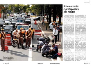 Sistema viário 
é protagonista 
nas mortes 
A questão da segurança nas 
ruas e estradas é um trinômio 
de difícil integração. Máqui-na, 
via e condutor precisam 
contribuir para que o ambiente 
seja o mais seguro possível para 
todos, incluindo as partes ainda 
mais frágeis nesta equação, os 
pedestres. 
“A máquina tem que ser uti-lizada 
em perfeitas condições, 
respeitando o meio ambiente, 
com emissão de poluentes con-trolada. 
A via precisa estar sina-lizada, 
fiscalizada e em condi-ções 
adequadas. O homem pre-cisa 
no mínimo de habilitação, 
tem de estar consciente do seu 
papel, utilizar equipamentos de 
segurança e respeitar as leis de 
trânsito”, ensina José Eduardo 
Gonçalves, diretor-executivo da 
Abraciclo. 
A realidade, porém, é mui-to 
diversa. Vias mal conserva-das 
e pessimamente planejadas 
acolhem um número além do 
razoável de veículos, condu-zidos 
muitas vezes de forma 
inadequada e não raramente 
irresponsável. Experiências em 
metrópoles brasileiras têm com-provado 
que intervenções no 
sistema viário são capazes de 
melhorar a fluidez do tráfego e 
reduzir o número de acidentes e 
mortes no trânsito. 
Intervenções diretas 
A Companhia de Engenharia 
de Tráfego (CET) da cidade de 
São Paulo revela que a criação 
de faixas exclusivas para moto-cicletas 
nos corredores Avenida 
Sumaré/Paulo VI e Avenida 
Vergueiro/Liberdade contri-buiu 
para a queda dos óbitos. 
Da mesma forma, a proibição 
de circulação de motos em uma 
Realidade Brasileira 
das três pistas da Marginal Tie-tê 
reduziu os acidentes em 35% 
em um ano. Já a redução da ve-locidade 
máxima de 70 km/h 
para 60 km/h representou uma 
queda de 22% nos acidentes 
com motocicletas no eixo Nor-te/ 
Sul da via. 
O mesmo estudo mostrou 
como o uso do sistema viário 
pode ser fator preponderante no 
aumento das mortes. A combi-nação 
de três fatores muito co-muns 
ao trânsito paulistano — 
vias congestionadas, despreparo 
da fiscalização e aumento da 
frota de motos — incentiva os 
motociclistas a conduzir entre 
os veículos, no corredor entre os 
carros. E esse comportamento 
respondeu, em 2010, por 35% 
dos acidentes fatais com moto-cicletas, 
como relatou a chefe 
da Assessoria da Superintendên-cia 
de Segurança de Trânsito da 
CET, Heloísa Martins, durante 
o Congresso Internacional de 
Trânsito de 2012, realizado em 
Porto Alegre. 
Rodrigo Carlos Ferreira 
da Silva, consultor da dire-toria 
do Sindimoto-SP, con-corda 
que as motofaixas e 
os corredores exclusivos são 
uma das ferramentas para 
a redução dos acidentes.“É 
bastante importante separar 
as motocicletas dos carros. 
São Paulo é a única cidade 
no país a criar motofaixas. 
Temos duas. A moto anda 
ent re os carros, então, é 
preciso sinalizar esse tráfego. 
Estamos trabalhando junto 
com a CNT [Confederação 
Nacional do Transporte] em 
estudos para que haja vários 
corredores virtuais na cida-de”, 
informou. 
Flagrante de acidente em motofaixa, 
em São Paulo: corredor exclusivo tem 
defensores, mas autoridades não estão 
convencidas de que reduz a mortalidade 
Newton Santos 
42  novembro de 2012 www.senado.leg.br/emdiscussao  43 
 