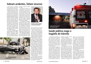 O Programa Saúde Toda Hora, formado 
pela Rede de Atenção às Urgências, 
destaca segurança no trânsito 
O Ministério da Saúde tam-bém 
mantém programas voltados 
para a prevenção e a redução de 
lesões e mortes no trânsito, entre 
eles o Projeto Vida no Trânsito, 
lançado em 2010. Em setembro, 
o ministério autorizou o repasse 
de R$ 12,8 milhões para que os 
26 estados e o Distrito Federal 
possam ampliar e fortalecer ações 
previstas no projeto. 
Um dos pontos principais do 
Vida no Trânsito é a qualificação 
das informações. As secretarias 
estaduais e municipais de saúde 
devem fazer a integração dos da-dos 
sobre acidentes de trânsito 
e vítimas (como feridos graves e 
mortes). A partir daí, gestores de 
saúde devem identificar fatores 
de risco e grupos de vítimas mais 
significativos em seus municípios. 
Caberá às prefeituras, então, de-senvolver 
programas e projetos 
de intervenção que reduzam es-ses 
­fatores 
e os pontos críticos de 
ocorrência de acidentes. 
Para isso, os municípios e os es-tados 
recebem recursos federais e 
devem aderir a outras medidas do 
Ministério da Saúde, como o Pro-jeto 
de Redução da Morbimorta-lidade 
por Acidentes de Trânsito 
e o de Vigilância de Violências e 
Acidentes (Viva). 
“O projeto prioriza a interven-ção 
em fatores de risco ou seg-mentos 
vulneráveis, que são res-ponsáveis 
pelas causas e pela gra-vidade 
dos acidentes de trânsito, 
como o excesso de velocidade e a 
associação entre álcool e direção. 
Entre os segmentos vulneráveis, o 
motociclista é prioridade”, obser-vou 
Marta Alves da Silva, coorde-nadora 
da Área Técnica de Vigi-lância 
e Prevenção de Violências e 
Acidentes do Ministério da Saúde. 
Essas intervenções são de-senvolvidas 
em articulação com 
Realidade Brasileira 
­outras 
áreas da administração 
pública, como educação, trânsi-to, 
transporte e segurança públi-ca, 
e também com entidades da 
sociedade civil. “Nosso objetivo 
é reduzir a grande quantidade 
de óbitos e lesões no trânsito que 
poderiam ser evitados com medi-das 
preventivas”, afirmou Marta 
Alves. Segundo ela, a expectativa 
é de que o Vida no Trânsito faça 
parte das ações do Plano da Déca-da 
de Segurança Viária e do Pacto 
Nacional pela Redução de Aci-dentes 
de Trânsito. 
A coordenadora informa, ain-da, 
que a segurança no trânsito 
também tem sido incorporada a 
outros programas do ministério, 
como o Saúde Toda Hora, forma-do 
pela Rede de Atenção às Ur-gências. 
“A prevenção das lesões 
e mortes no trânsito é uma das 
preocupações centrais na rede de 
urgência”, explicou. 
Sobram acidentes, faltam recursos 
No seminário e na audiência 
pública realizados pelo Senado, 
os participantes condenaram o 
contingenciamento dos recursos 
destinados à educação no trânsito, 
arrecadados com o Seguro DPvat. 
Do total, 50% vão para o pa-gamento 
de seguros para acidenta-dos, 
45% para o Fundo Nacional 
de Saúde e 5% para o Denatran, 
especificamente para aplicação em 
programas destinados à prevenção 
de acidentes de trânsito, conforme 
determina o Decreto 2.867/98. 
Em 2011, o seguro recolheu cerca 
de R$ 6,5 bilhões, dos quais R$ 
304 milhões foram destinados ao 
Denatran. Esse número, do Siste-ma 
Integrado de Administração 
Financeira do Governo Federal 
(Siafi) e do Ministério das Cida-des, 
apresenta uma diferença de 
cerca de R$ 31 milhões a menos 
em relação aos dados divulgados 
pela Seguradora Líder (leia mais 
sobre o DPvat na pág. 46). 
Do DPvat, o Denatram gastou 
aproximadamente R$ 40 milhões, 
sendo que a maior parte — R$ 38 
milhões — em ações de publici-dade 
de utilidade pública. A dife-rença, 
cerca de R$ 2 milhões, foi 
para ações de fomento a projetos 
destinados à redução de acidentes 
no trânsito. 
“O restante do dinheiro fica 
contingenciado, em caixa único, 
sem aplicação. Daria para fazer 
muita coisa pela prevenção no 
setor de motocicletas”, reclamou 
a senadora Ana Amélia. É o que 
pensa também o consultor da 
Confederação Nacional de Mu-nicípios 
(CNM) Sérgio Perotto: 
“Na educação para o trânsito, os 
problemas são sérios. É constran-gedor 
ter que pedir aos senadores 
para que os recursos do DPvat, já 
previstos, sejam liberados”. 
A coordenadora de Qualifica-ção 
do Denatran, Maria Cristina 
Hoffmann, disse que o órgão já 
não possui mais dinheiro para re-alizar 
campanhas educativas este 
ano. “Realizamos as campanhas 
das férias de janeiro, do Carna-val, 
da Semana Santa, de Corpus 
Christi e das Festas Juninas, esta 
última especif icamente para o 
Nordeste. E acabou o dinheiro do 
Denatran para campanhas. O res-to 
está contingenciado”, explicou. 
No estudo sobre mobilidade ur-bana, 
o Ipea lembra que o Fundo 
Nacional de Segurança e Educa-ção 
de Trânsito (Funset), para o 
qual são destinados 5% do valor 
das multas de trânsito, também 
tem parte dos recursos retidos. 
Não só projetos de educação 
sofrem com o contingenciamento. 
A parte dos recursos arrecadados 
pela cobrança da Contribuição 
de Intervenção no Domínio Eco-nômico 
(Cide) destinada à infra-estrutura 
de trânsito e transporte 
também sofre com a retenção pelo 
governo, acrescenta o instituto. 
A boa notícia é que o governo 
federal vai investir R$ 42 bilhões 
para duplicar e modernizar mais 
de 7.500 quilômetros de rodovias, 
por meio do Plano de Investimen-tos 
em Logística, e quase R$ 40 
bilhões para melhorar o transpor-te 
coletivo nos centros urbanos do 
país, com recursos provenientes do 
PAC Mobilidade Urbana Média e 
Grandes Cidades. O anúncio foi 
feito pela presidente da Repúbli-ca, 
Dilma Rousseff, em outubro, 
no programa de rádio Café com a 
Presidenta. Ela também disse que, 
até o final do ano, 1 milhão de 
bafômetros serão distribuídos para 
ajudar os Detrans dos estados em 
ações de fiscalização. 
Mas, de acordo com o Minis-tério 
das Cidades, dos R$ 22 bi-lhões 
do PAC destinados às gran-des 
cidades, 64% serão aplicados 
em transportes sobre trilhos. 
Só R$ 40 milhões dos recursos repassados 
pelo DPvat ao Denatran foram usados em 
campanhas educativas 
Sérgio Perotto, da CNM: é constrangedor 
ter que pedir aos senadores para que os 
recursos do DPvat sejam liberados 
Saúde pública reage a 
tragédia do trânsito 
Márcia Kalume/Agência Senado 
José C. Farina 
Moreira Mariz/Agência Senado 
56  novembro de 2012 www.senado.leg.br/emdiscussao  57 
 