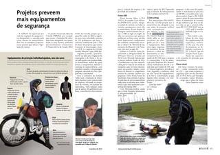 A melhoria da segurança por 
meio da exigência de equipamen-tos 
obrigatórios é o caminho para 
evitar mortes de motociclistas. 
Para isso, os senadores já apresen-taram 
projetos para alterar a legis-lação 
de trânsito. 
O senador licenciado Marcelo 
Crivella (PRB-RJ), por exemplo, 
quer tornar o limitador de veloci-dade 
item obrigatório nas motos, 
desde as mais baratas, preferidas 
dos motofretistas e mototaxistas. 
O Projeto de Lei do Senado (PLS) 
97/07, de Crivella, propõe que o 
aparelho venha de fábrica regula-do 
para uma velocidade máxima 
de 110 quilômetros por hora, a 
máxima estabelecida pelo CTB. 
O relator da proposta, que está na 
Comissão de Constituição e Justi-ça 
(CCJ), é o suplente de Crivella, 
senador Eduardo Lopes (PRB-RJ). 
Segundo Crivella, “pressiona-dos 
de um lado pelas exigências do 
empregador e do cliente e, de ou-tro, 
pelo ganho com produtividade, 
os motociclistas, muitos dos quais 
jovens e inexperientes, lideram o 
ranking da imprevidência, com 
manobras ousadas e ultrapassagens 
perigosas, colocando em risco a pró-pria 
vida e a dos demais”. 
Para o consultor do Senado 
Túlio Leal, a limitação de veloci-dade 
funciona como amortecedor 
do impacto, aliviando as estatís-ticas 
de vítimas. Na opinião do 
especialista, “uma redução, ainda 
que de apenas 20 quilômetros por 
hora, contribuiria efetivamente 
Projetos preveem 
mais equipamentos 
de segurança 
Marcelo Crivella quer que toda 
motocicleta tenha limitador de 
velocidade, fixado em 110km/h, teto 
permitido pelo Código de Trânsito 
para a redução do número e da 
gravidade dos ­acidentes”. 
Freios ABS 
Nessa mesma linha, o PLS 
195/12, do senador Cyro Miran-da 
(PSDB-GO), prevê a obriga-toriedade 
da inclusão em todos os 
veículos automotores, entre eles 
as motocicletas, de um sistema de 
frenagem antitravamento das ro-das, 
o ABS na sigla em inglês, de 
olho nas estatísticas que apontam 
problemas no freio como um dos 
mais importantes coadjuvantes 
dos acidentes, comprovado em to-das 
as edições do Motocheck-Up, 
iniciativa da Abraciclo e do Dena-tran 
(leia mais na pág. 49). 
Embora o Contran tenha de-terminado 
a obrigatoriedade do 
ABS para diversos veículos até 
2014, Cyro Miranda lamenta que 
as motos tenham ficado de fora. 
“Consideramos esse fato injustifi-cável, 
pois se trata de um modo de 
transporte cada vez mais relevante, 
tanto nas grandes cidades, como 
forma de atenuar os congestiona-mentos 
de trânsito, quanto nas 
pequenas, como forma barata de 
locomoção. Essa omissão é agrava-da 
pelo fato de que as motocicletas 
estão entre os veículos mais vulne-ráveis 
e que mais poderiam se be-neficiar 
do sistema ABS”. 
Cyro Miranda lembra ainda 
que a União Europeia determinou 
a obrigatoriedade do 
ABS para 
motos a partir de 2017. Aprovado 
pela Comissão de Infraestrutura 
(CI), o projeto está na CCJ. 
Colete airbag 
Em outro projeto (PLS 96/07), 
Marcelo Crivella propõe que o 
motociclista seja obrigado a usar 
um colete de proteção inf lável 
com acionamento 
por inércia, o cha-mado 
"colete airbag". 
No Distrito Federal, 
desde julho os mo-tociclistas 
são obri-gados 
por lei a usar 
o equipamento. Pela 
nova regra, empresas 
de motofrete devem 
fornecer o colete aos 
funcionários, e o des-cumprimento 
leva a 
multa de R$ 500 para a empresa 
e o motociclista. A lei foi contes-tada 
pelo Sindicato dos Motoci-clistas 
Profissionais do DF e ve-tada 
pelo governador do DF, mas 
a Câmara Legislativa derrubou o 
veto. Segundo o sindicato, além 
do alto custo do equipamento, 
a lei fere a Constituição, já que 
legislar sobre trânsito é de com-petência 
privativa da 
União. 
Uma das maio-res 
críticas 
a essa 
proposta é o alto custo do equipa-mento: 
o mais barato sai por cerca 
de R$ 500 e os modelos mais com-pletos 
podem chegar a R$ 2.800, 
quase o preço de uma motocicleta 
básica. A substituição do cartucho 
de gás carbônico, que deve ser fei-ta 
a cada vez que o acessório infla, 
custa R$ 73. O PLS 96/07 está na 
CCJ, onde o senador 
Eduardo Lopes é o re-lator. 
Para resolver o pro-blema 
do alto custo 
dos equipamentos de 
segurança, inclusi-ve 
dos que são alvo 
de propostas, os de-putados 
analisam o 
PL 2.216/11, que dá 
isenção fiscal à pro-dução 
de capacetes 
e de vestuário de proteção para 
­motociclistas. 
Placa visível 
Em outra vertente, há proje-tos 
— todos tramitando ainda 
na CCJ — que visam aumentar a 
segurança pelo viés da fiscaliza-ção. 
O PLS 36/12, por exemplo, 
do ex-senador Lauro Antonio, 
exige que a placa da moto 
esteja impressa ­tanto 
O equipamento é 
usado pelo piloto como 
uma jaqueta e tem 
uma bolsa inflável e 
um cabo preso à moto. 
Quando o motociclista 
é lançado ao ar, o cabo 
se solta, acionando 
um cartucho de gás, 
que infla a bolsa de 
segurança. 
Motociclista com o colete airbag inflado, 
após uma queda: sindicatos alegam que 
custo do equipamento é muito elevado, 
mas projeto prevê isenção de impostos 
Equipamentos de proteção individual ajudam, mas são caros 
Vários projetos sobre a obrigatoriedade deles tramitam no Senado. Vestimenta pode reduzir 
bastante as sequelas dos acidentes, mas os motociclistas resistem em razão do preço alto 
Na maioria das quedas, as primeiras partes do corpo a ter contato com o chão são 
as mãos. Além de protegê-las, as luvas absorvem o suor, facilitando a pilotagem 
Protetor de coluna 
Usado embaixo da 
jaqueta, protege 
principalmente a porção 
torácica e lombar da 
coluna vertebral 
BB 
Fonte: Anuário Abraciclo 2012 
e motociclista Bruno Bazílio 
Balaclava 
Jaqueta 
Capacete 
Luva 
Calça 
Bota 
Protege do frio e do vento, 
também ajuda a manter o capacete 
limpo e ajustado à cabeça 
Feita de brim, couro ou 
cordura, protege contra 
a abrasão do asfalto. 
As mais resistentes 
são as de cordura 
ou couro, com 
reforços rígidos 
nos cotovelos e 
ombros e flexível 
nas costas 
Deve ser certificado pelo 
Inmetro e ter adesivos 
refletores dos lados e atrás 
Pode ser de brim, cordura ou couro. 
Proteções na lateral dos quadris e 
nos joelhos são recomendáveis 
Deve permitir apenas os 
movimentos de pilotagem. 
As mais seguras têm fecho 
com zíper ou velcro 
Geraldo Magela/Agência Senado 
Motorcycle News 
Propostas 
novembro de 2012 www.senado.leg.br/emdiscussao  65 
 